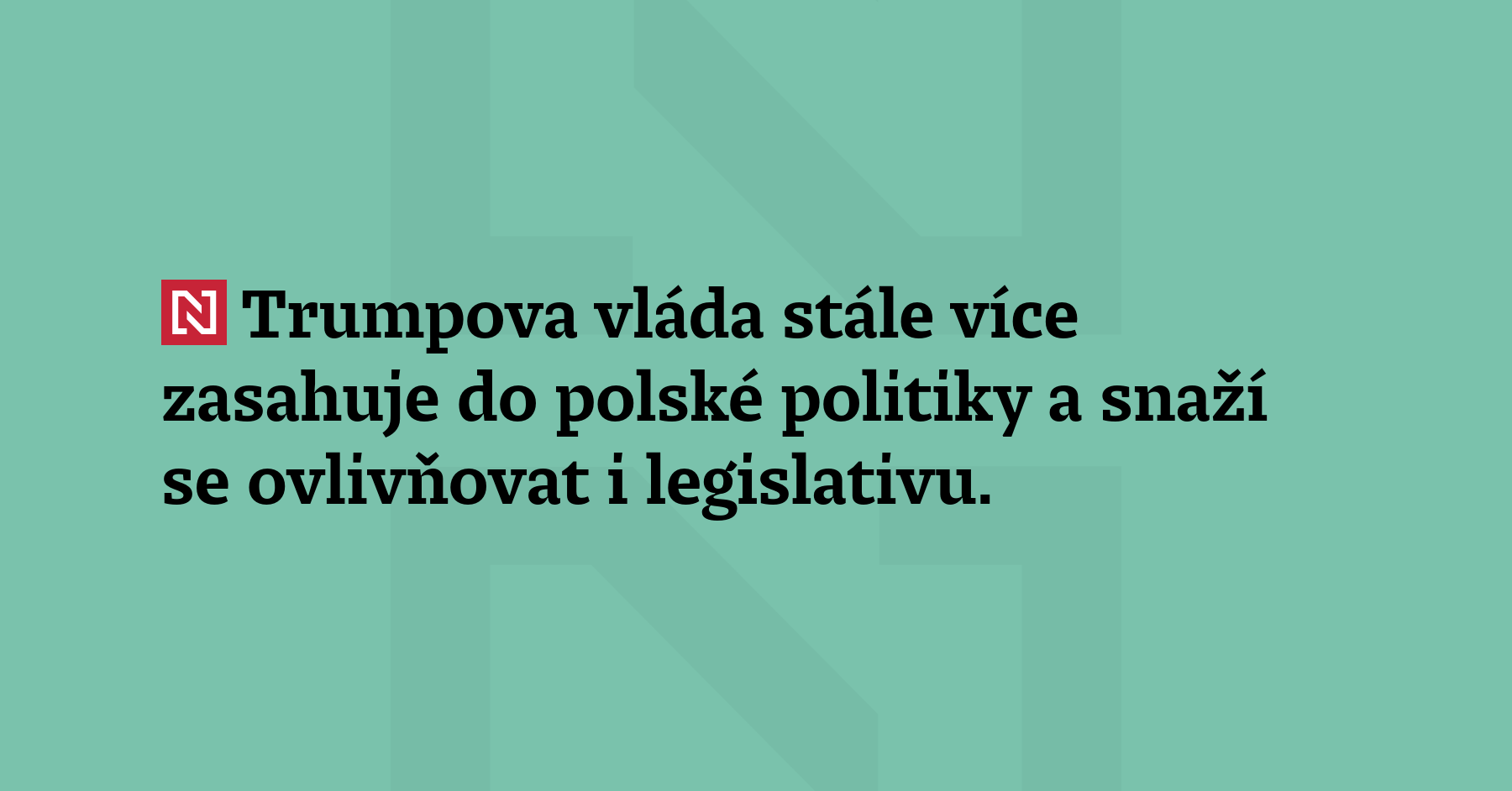 Trumpova vláda stále více zasahuje do polské politiky a snaží se...