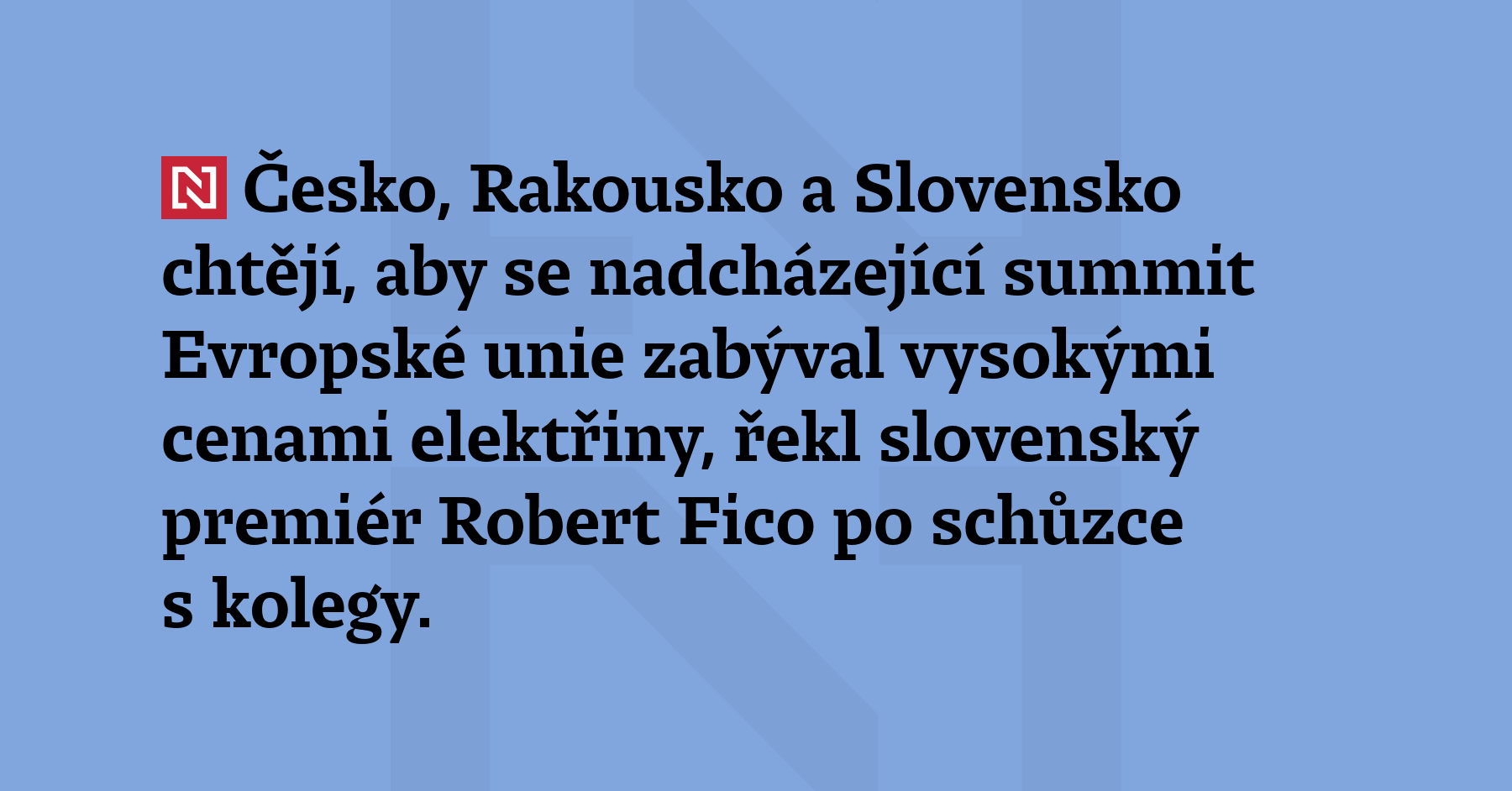 Česko, Rakousko a Slovensko chtějí, aby se nadcházející summit Evropské unie...