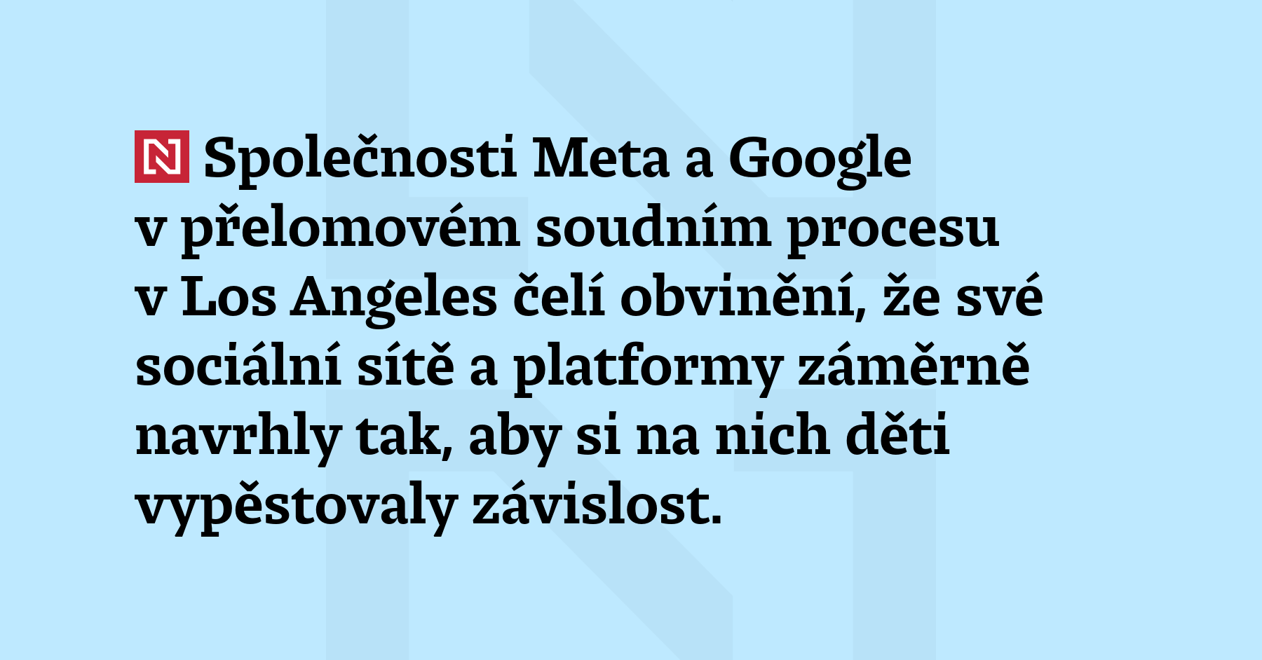 Společnosti Meta a Google v přelomovém soudním procesu v Los Angeles čelí obvinění,...