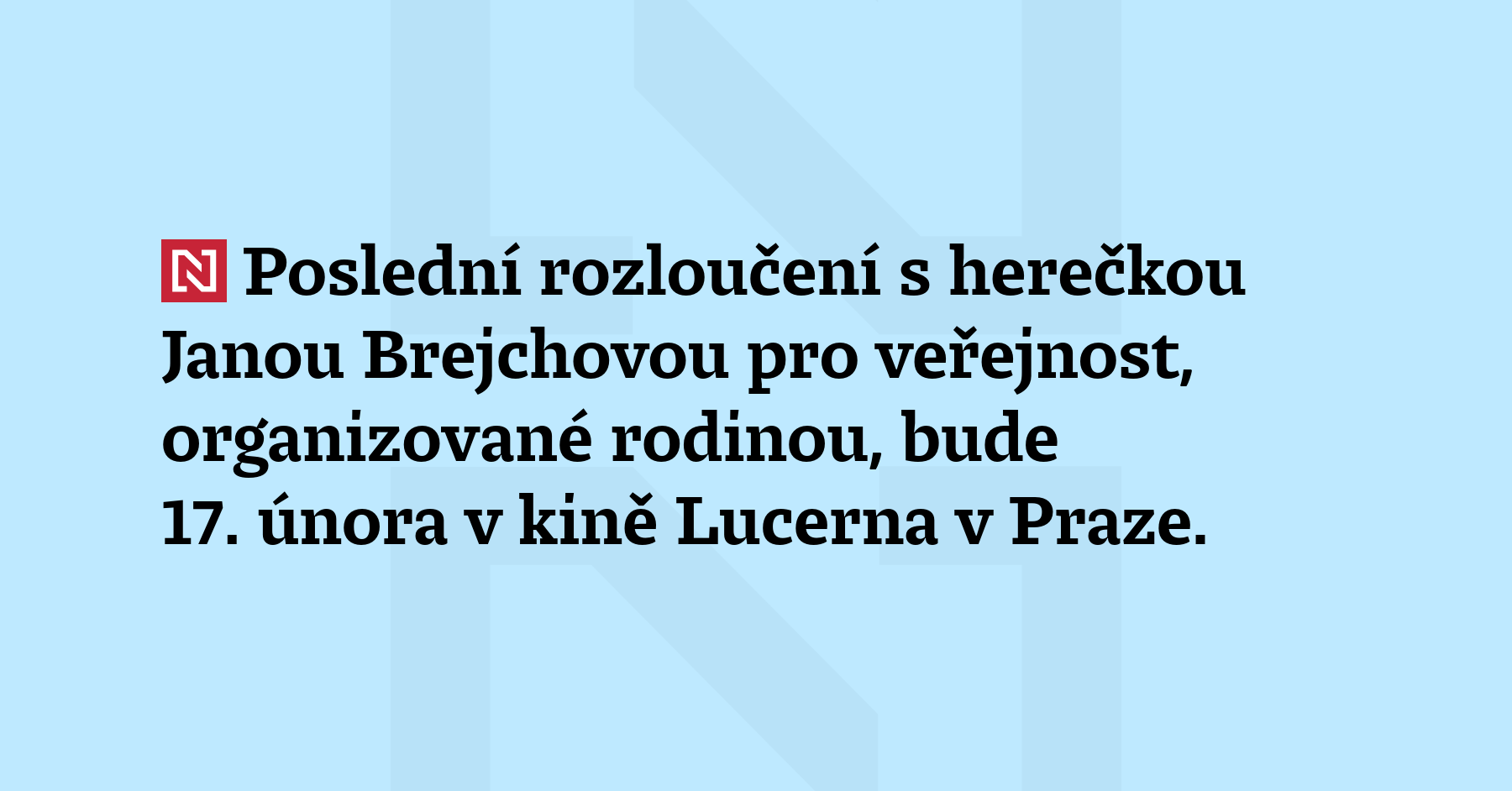 Poslední rozloučení s herečkou Janou Brejchovou pro veřejnost, organizované rodinou, bude...