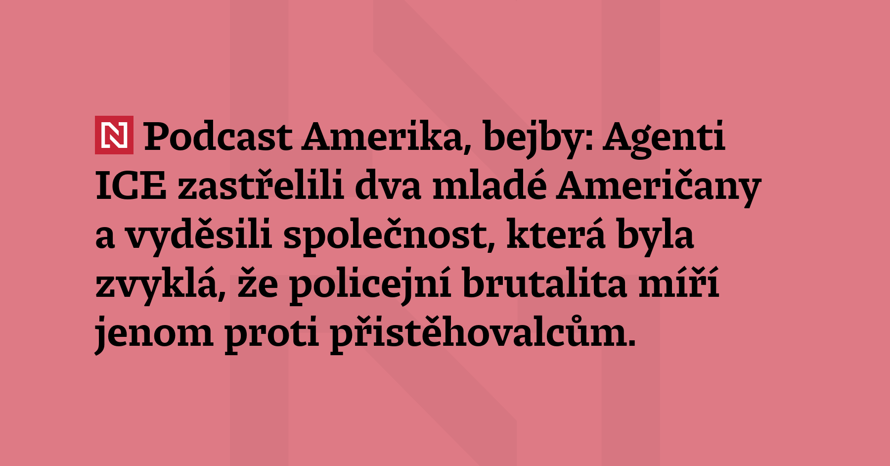 Podcast Amerika, bejby: Agenti ICE zastřelili dva mladé Američany a vyděsili...