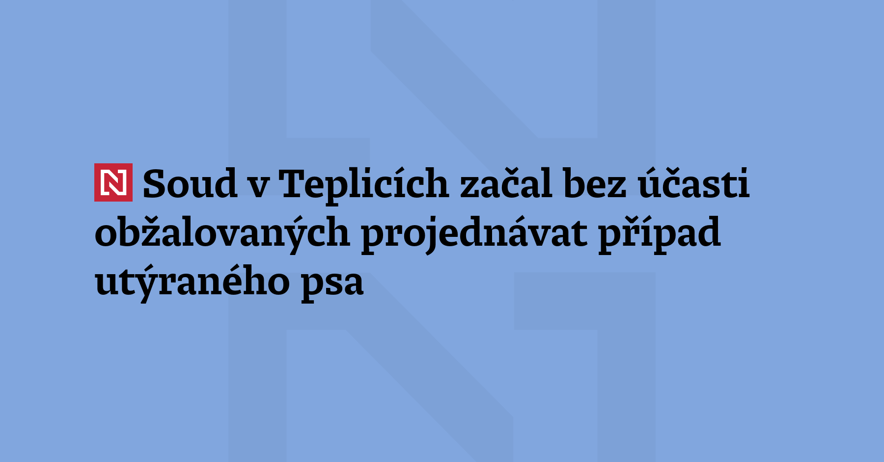 Teplický okresní soud se dnes začal zabývat případem jezevčíka, kterého...