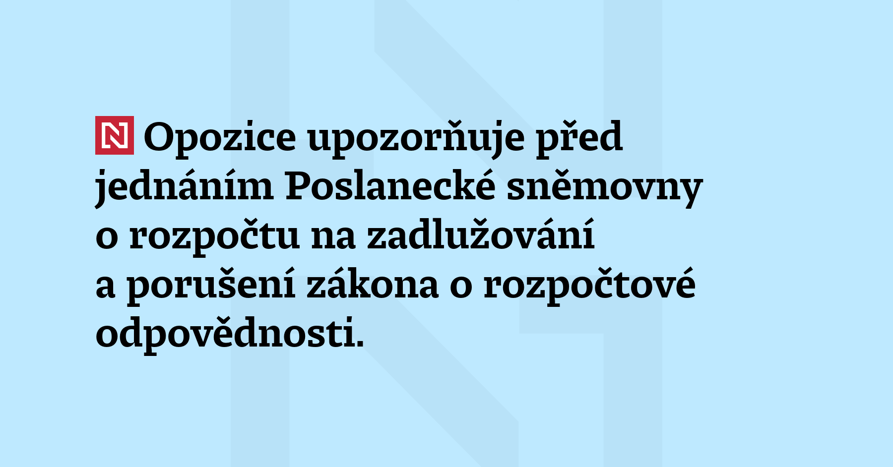 Opozice upozorňuje před jednáním Poslanecké sněmovny o rozpočtu na zadlužování a porušení...