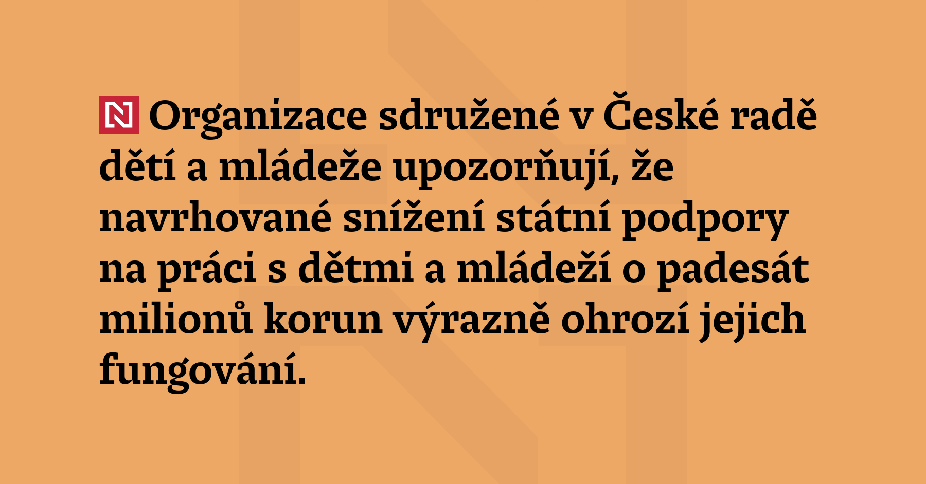 Organizace sdružené v České radě dětí a mládeže upozorňují, že navrhované snížení...
