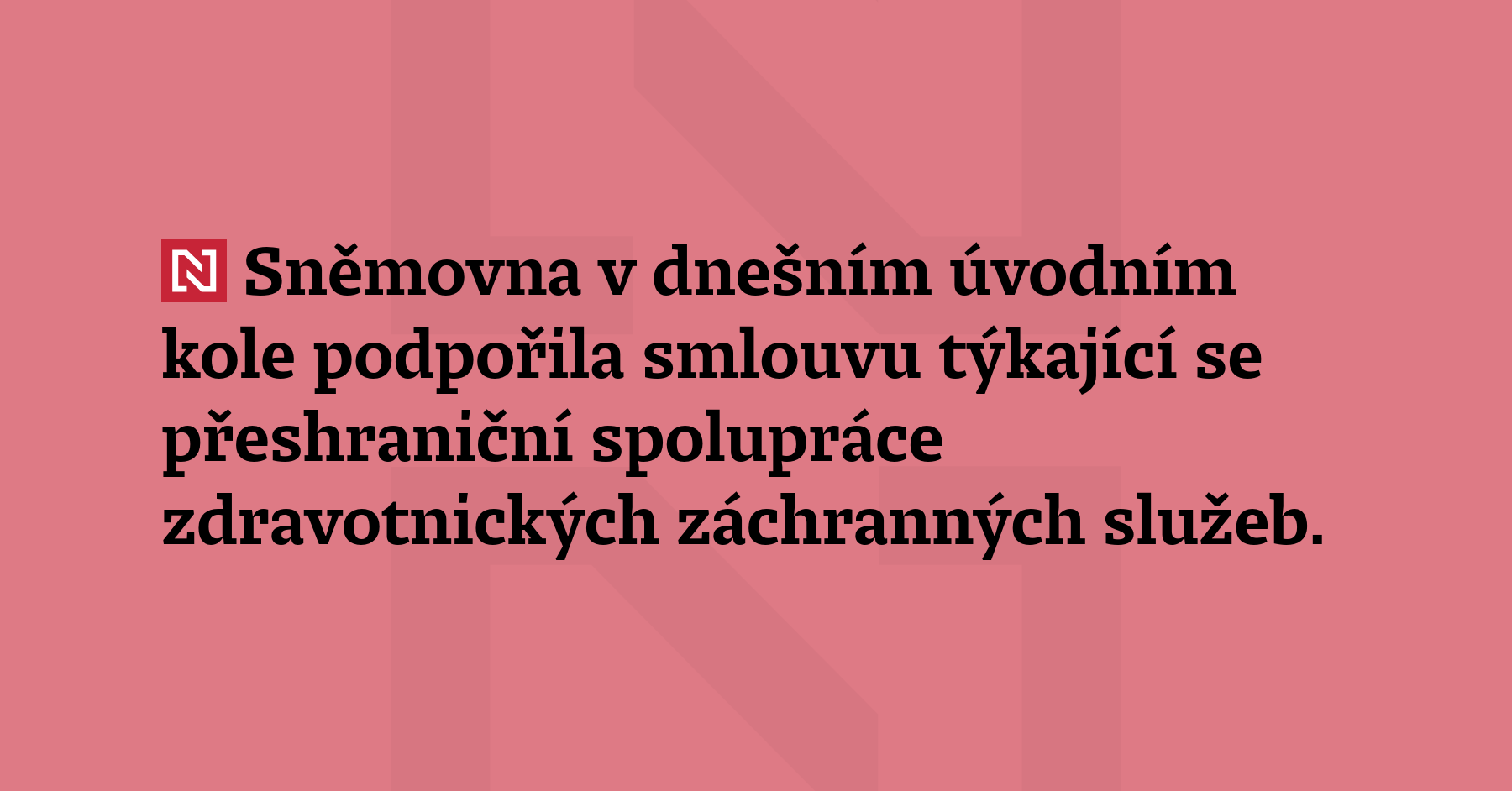 Sněmovna v dnešním úvodním kole podpořila smlouvu týkající se přeshraniční spolupráce...