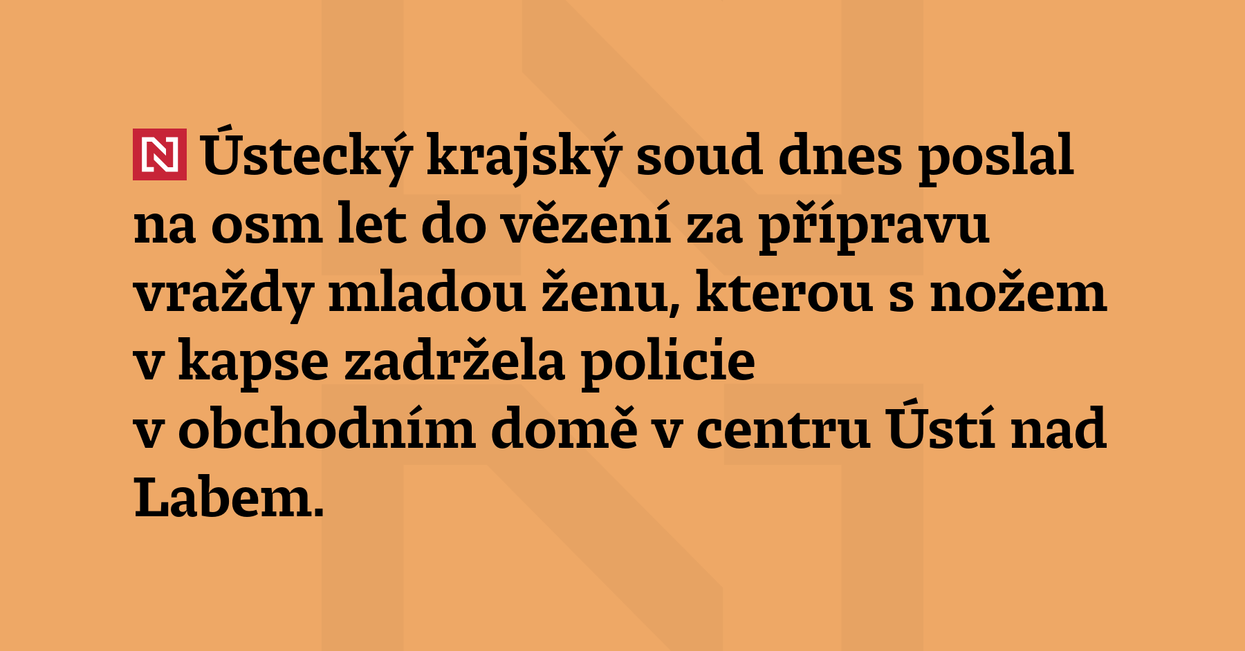 Ústecký krajský soud dnes poslal na osm let do vězení...
