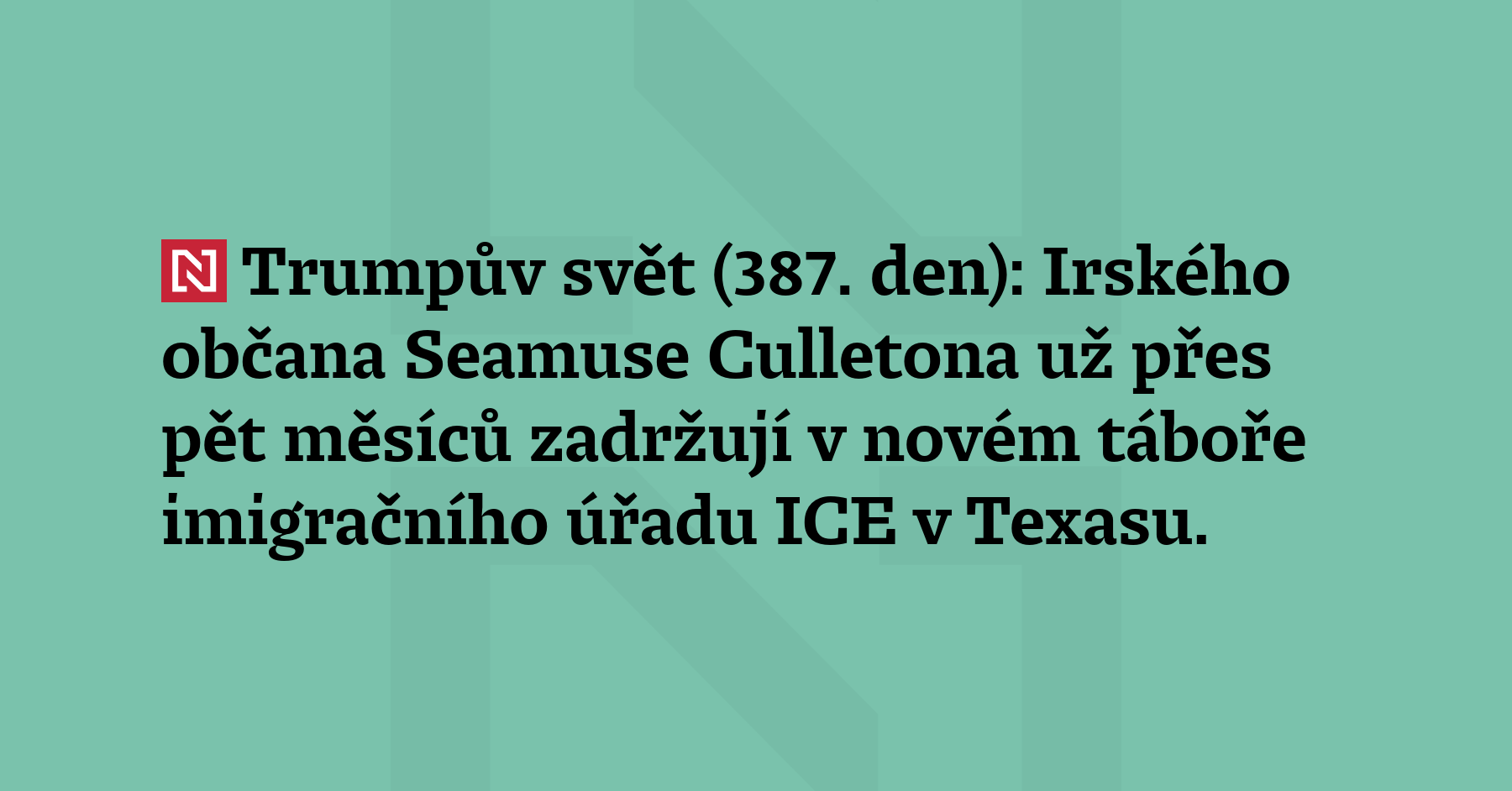 Trumpův svět (387. den): Irského občana Seamuse Culletona už přes pět...