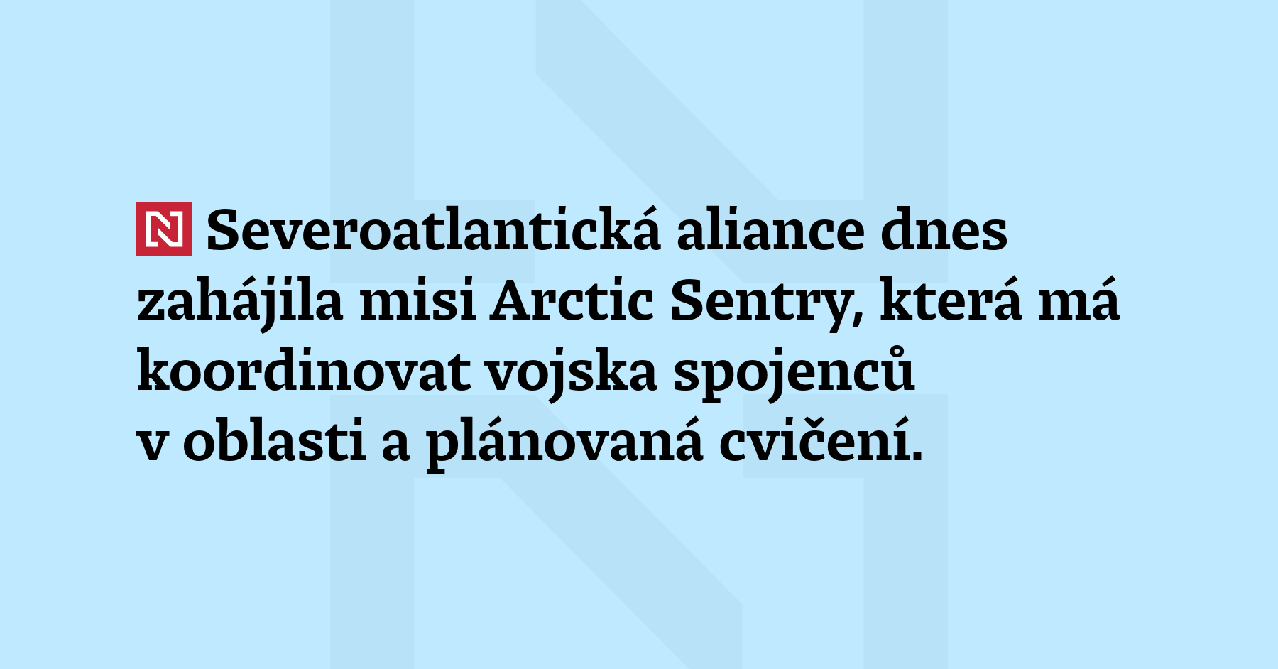 Severoatlantická aliance dnes zahájila misi Arctic Sentry, která má koordinovat...