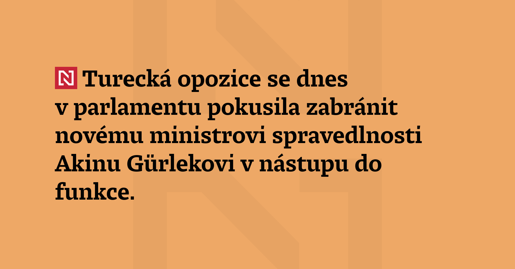 Turecká opozice se dnes v parlamentu pokusila zabránit novému ministrovi spravedlnosti...