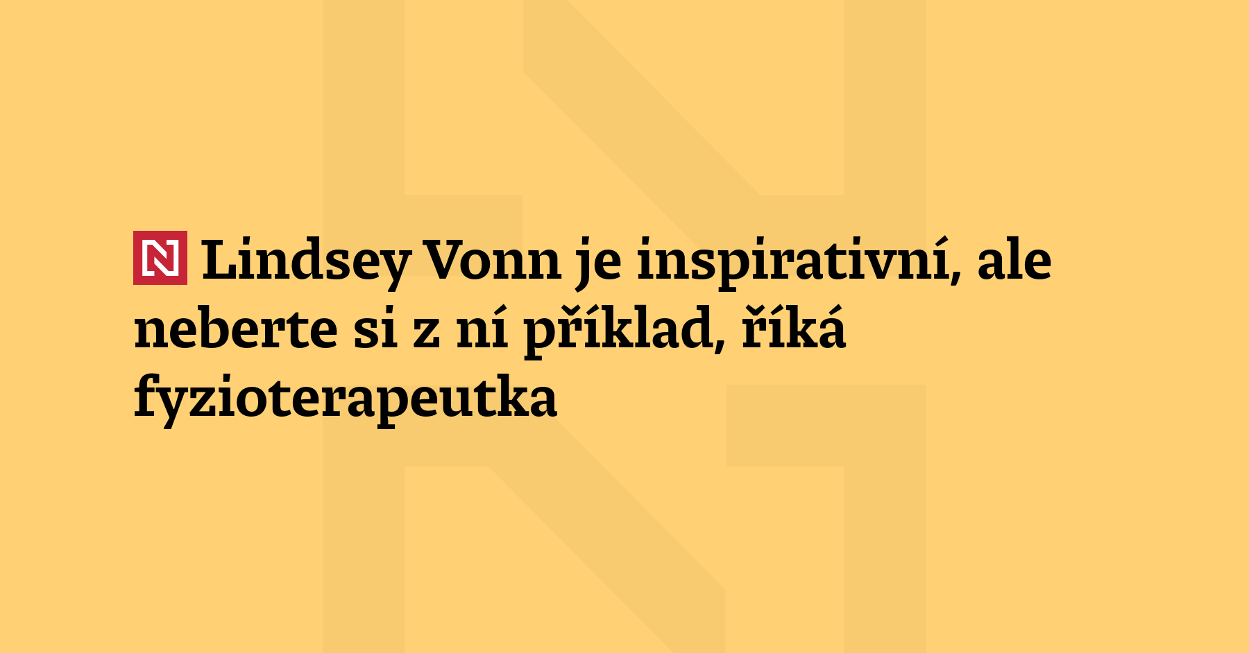 Pro běžného člověka je Lindsey Vonn odstrašující příklad, říká fyzioterapeutka...