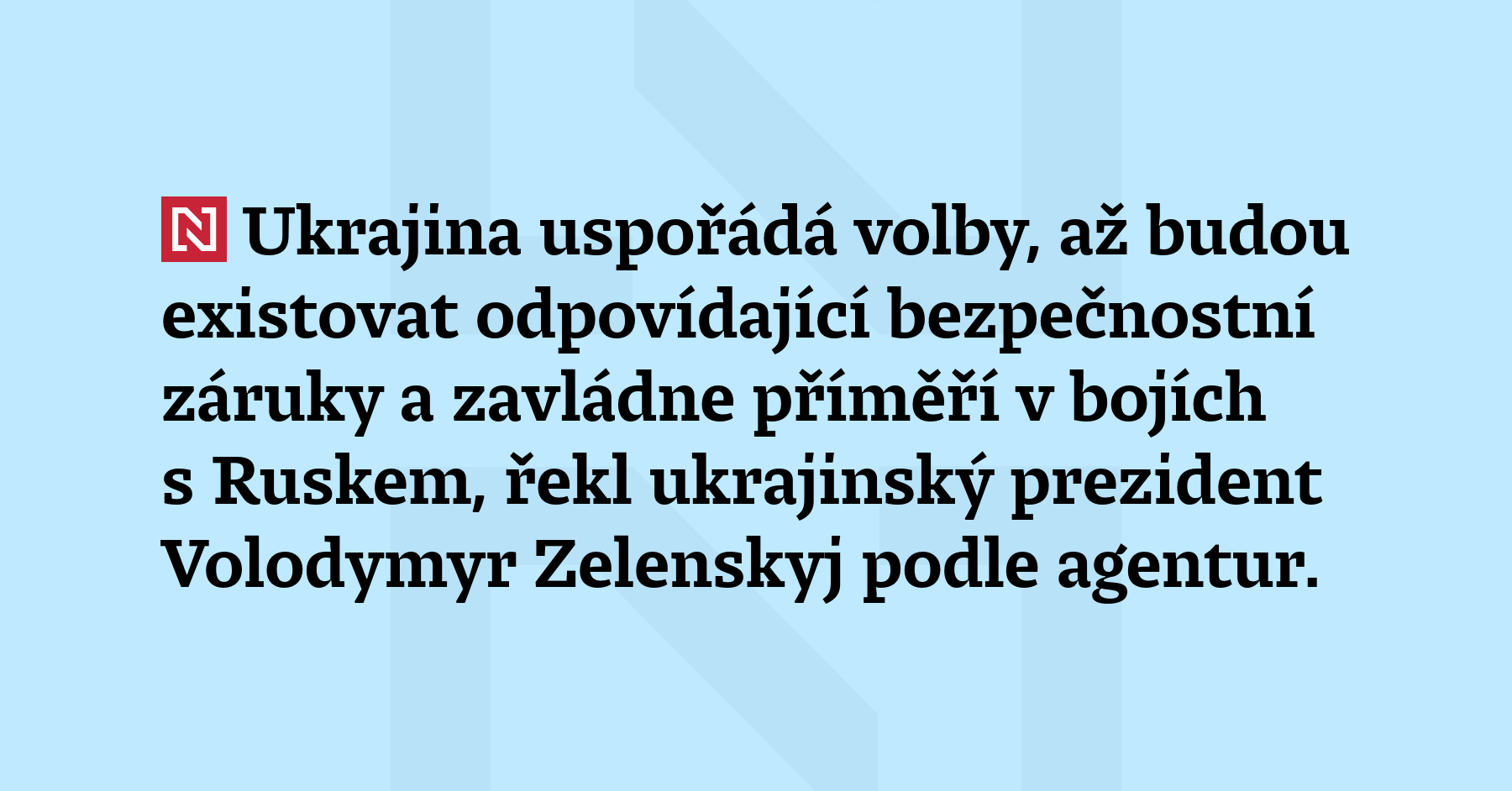 Ukrajina uspořádá volby, až budou existovat odpovídající bezpečnostní záruky a zavládne...