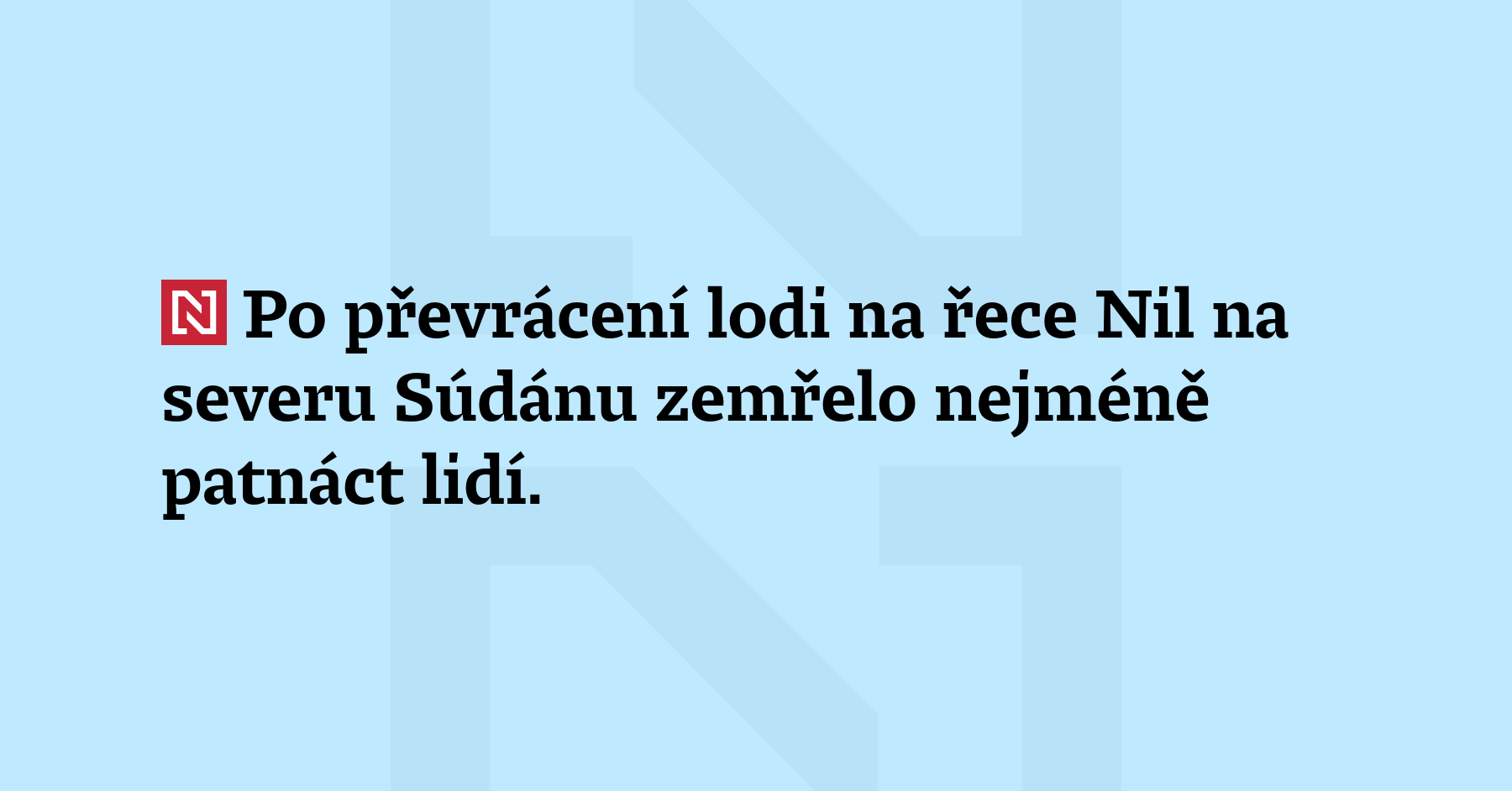 Po převrácení lodi na řece Nil na severu Súdánu zemřelo...
