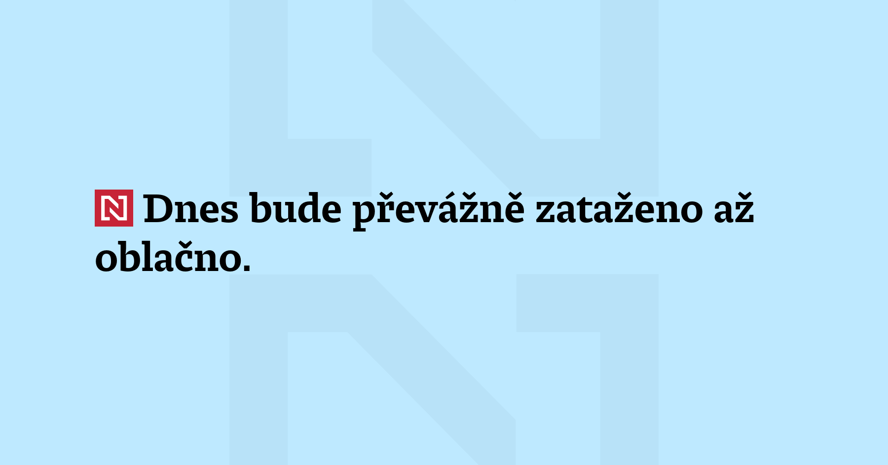 Dnes bude převážně zataženo až oblačno. Ráno se ojediněle vyskytnou...