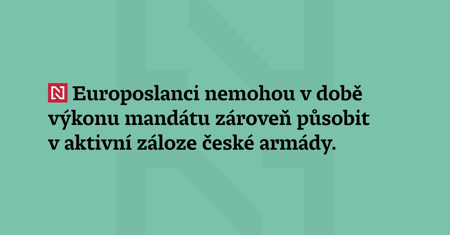 Europoslanci nemohou v době výkonu mandátu zároveň působit v aktivní záloze české...