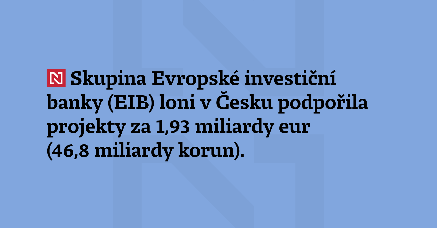 Skupina Evropské investiční banky (EIB) loni v Česku podpořila projekty za...