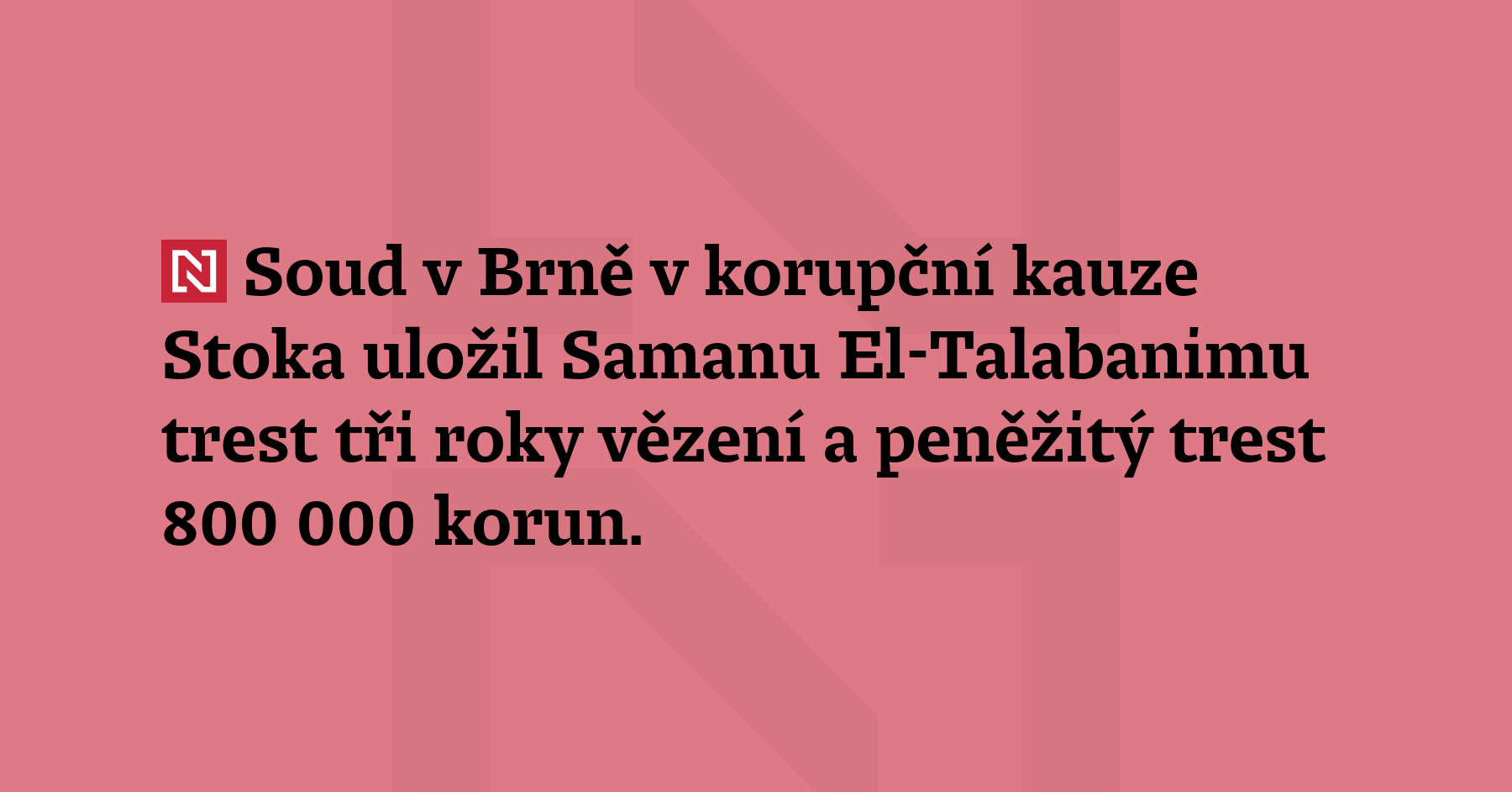 Soud v Brně uložil v korupční kauze Stoka Samanu El-Talabanimu trest tři...