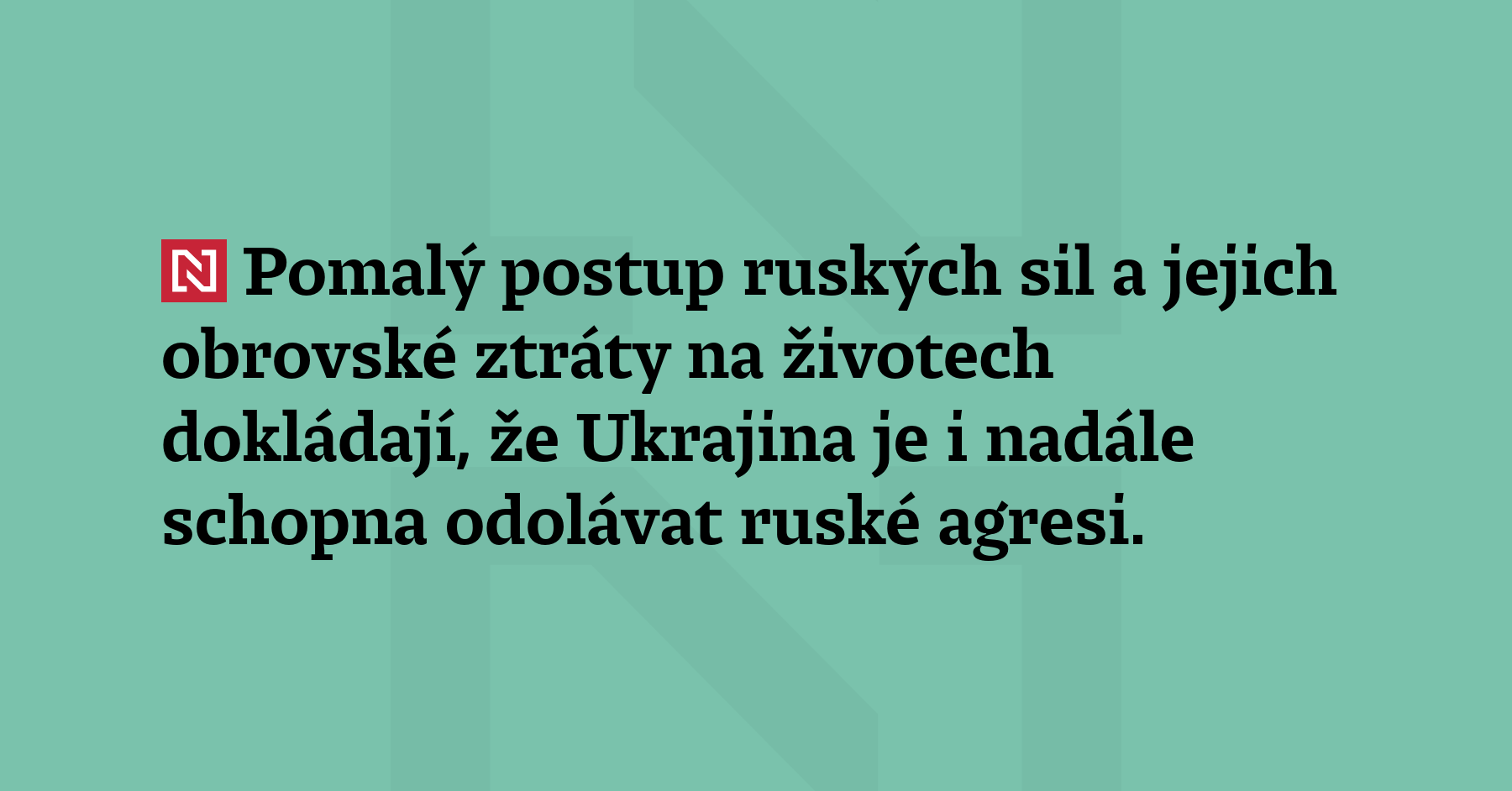 Pomalý postup ruských sil a jejich obrovské ztráty na životech dokládají,...