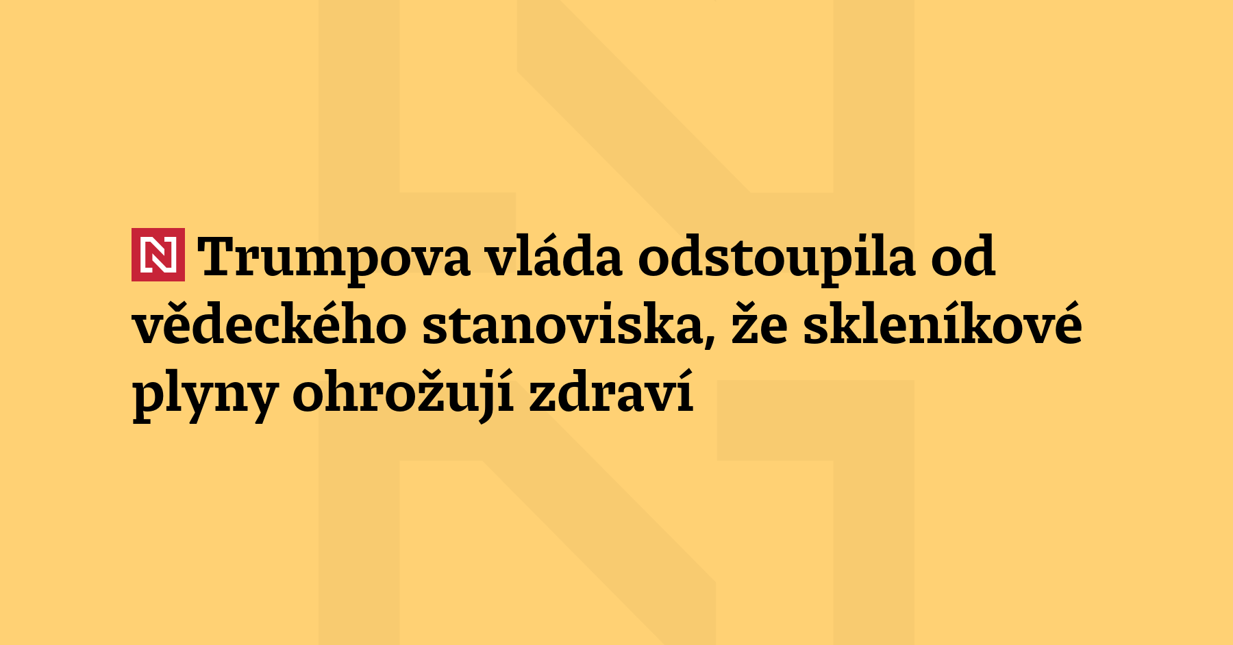 Americká vláda Donalda Trumpa odstoupila od vědeckého stanoviska, že skleníkové...