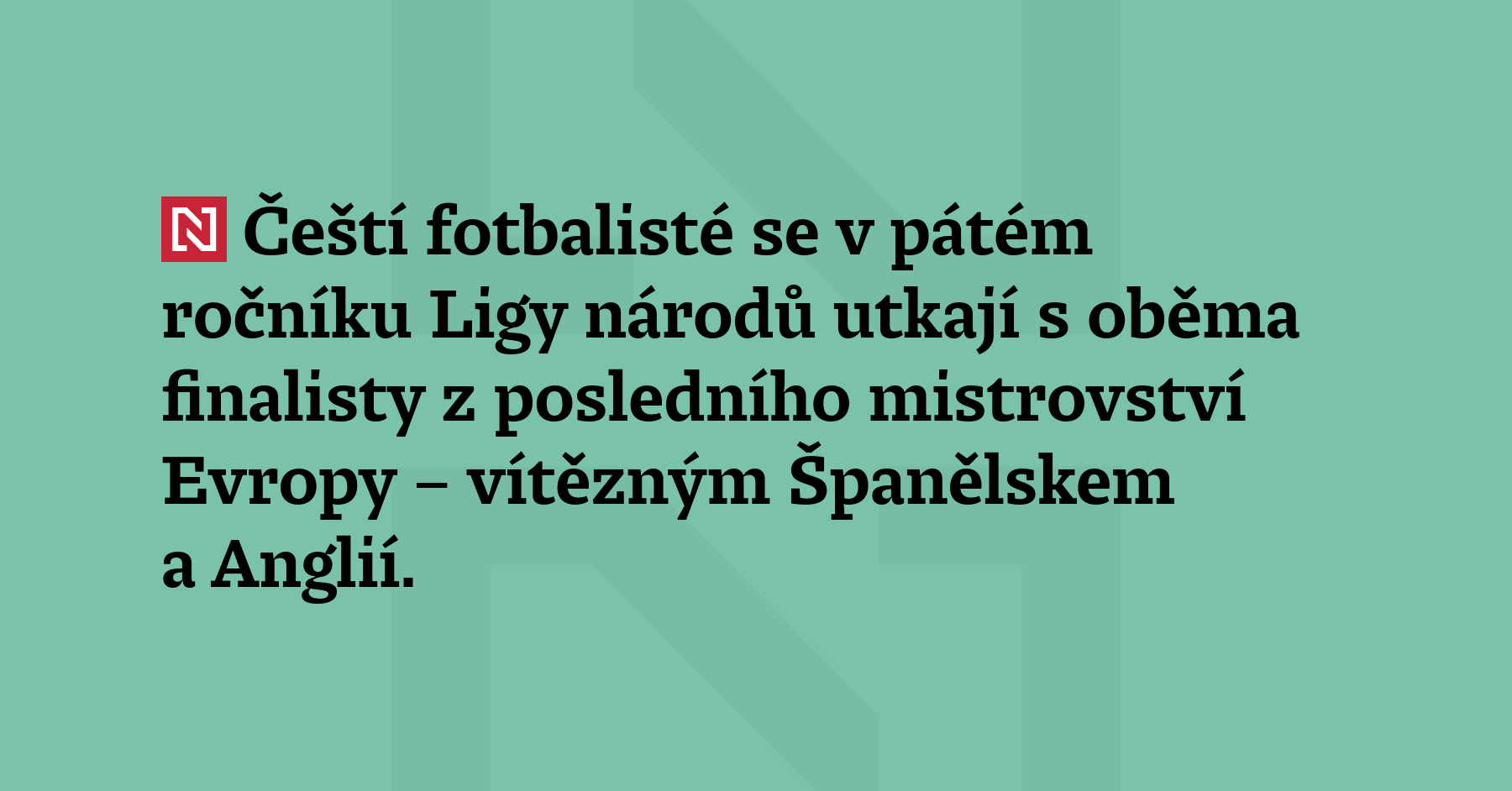 Čeští fotbalisté se v pátém ročníku Ligy národů utkají s oběma finalisty...