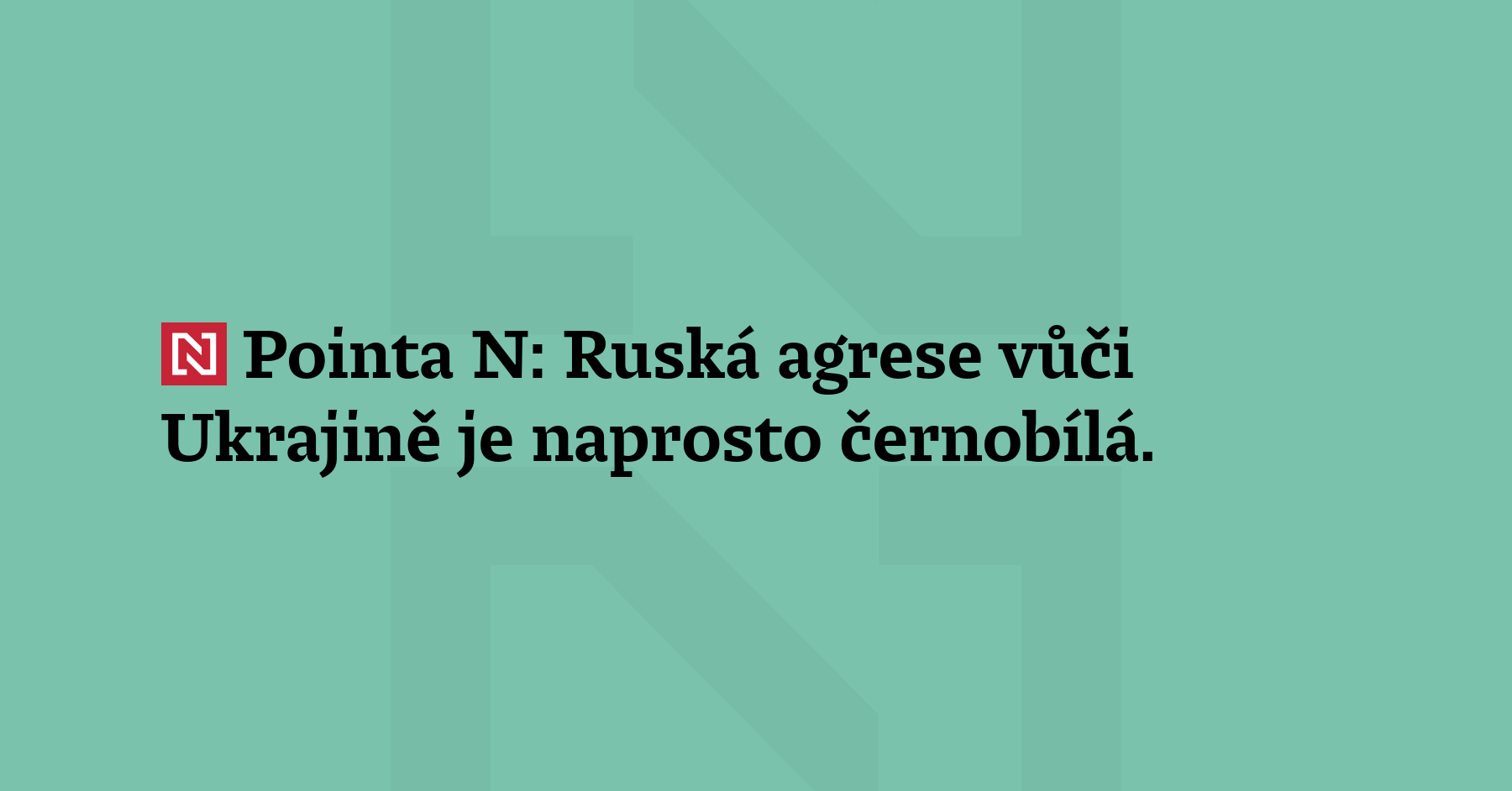 Pointa N: Ruská agrese vůči Ukrajině je naprosto černobílá. Celý...