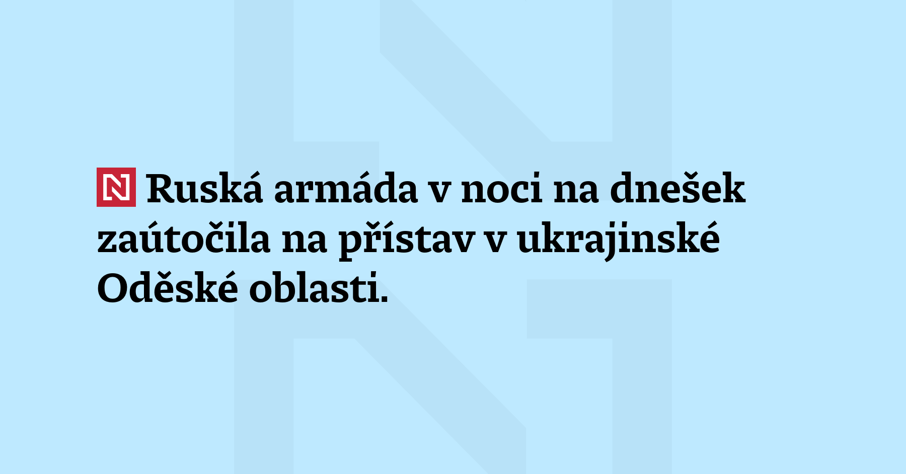 Ruská armáda v noci na dnešek zaútočila na přístav v ukrajinské Oděské...