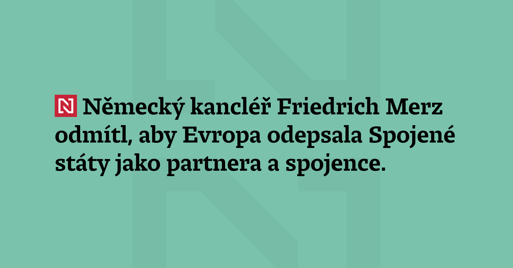 Německý kancléř Friedrich Merz odmítl, aby Evropa odepsala Spojené státy...