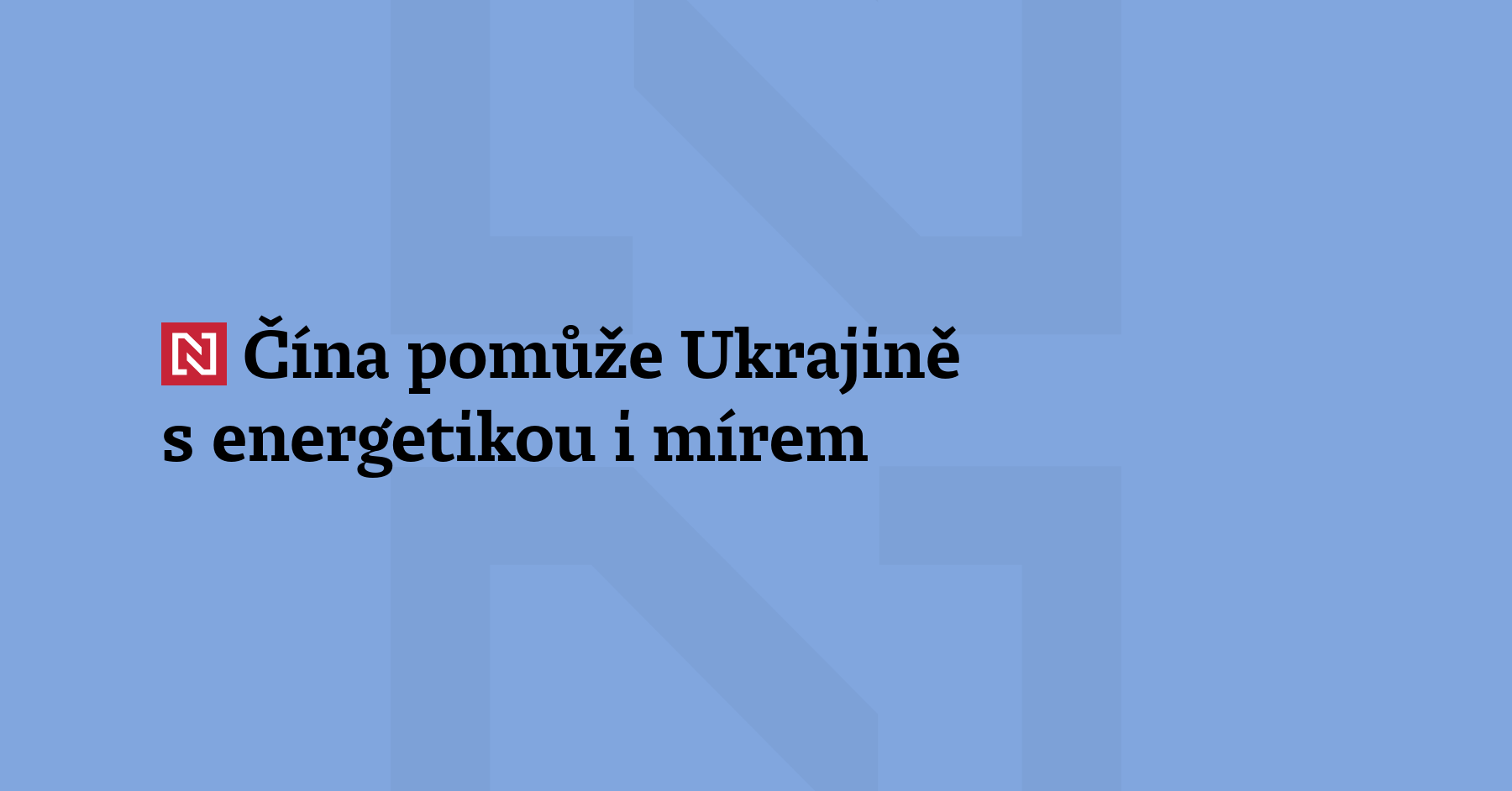 Čína poskytne Ukrajině humanitární pomoc zaměřenou na energetiku. Dohodl se...