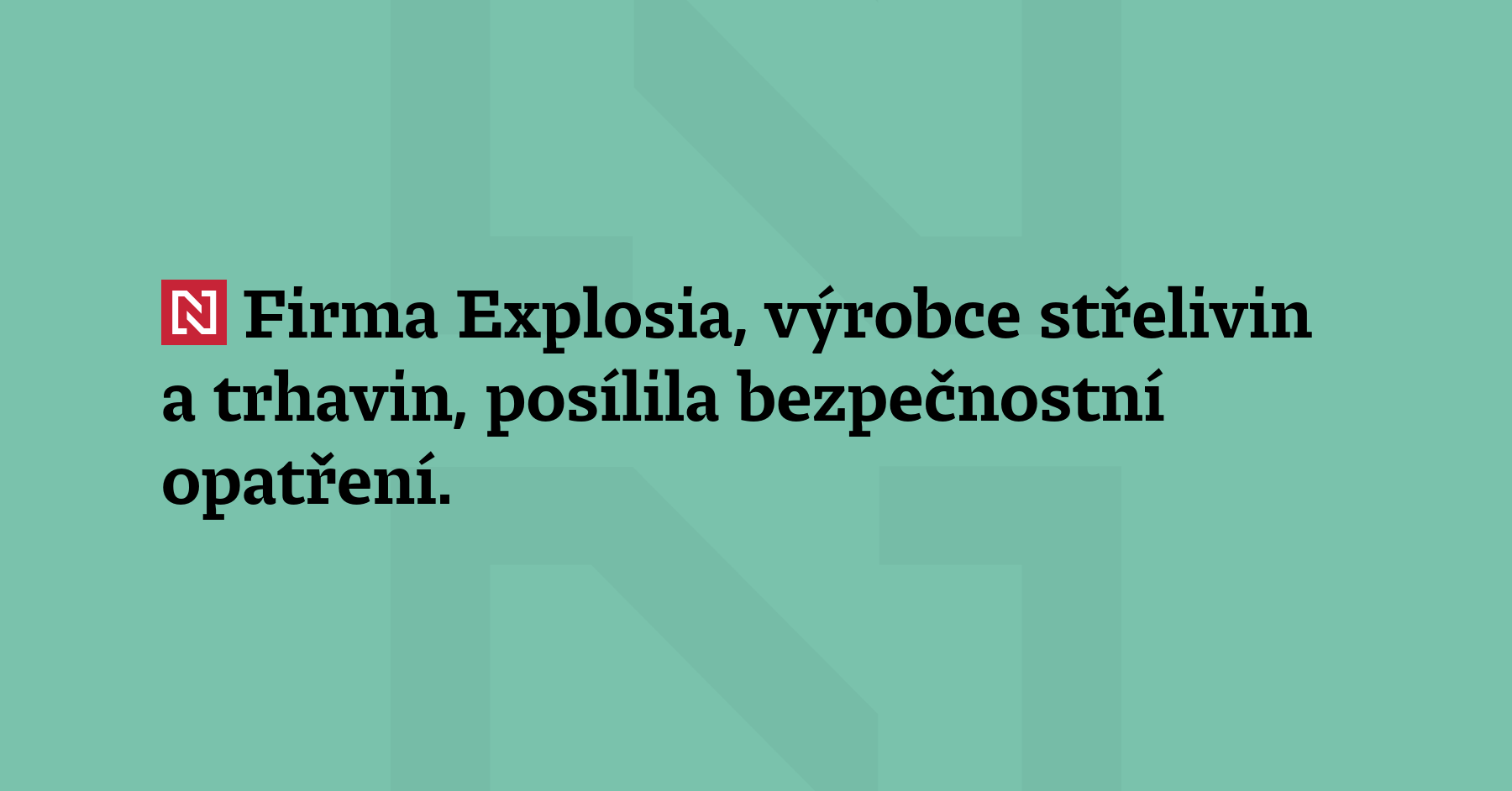 Výrobce střelivin a trhavin, firma Explosia, posílil bezpečnostní opatření. Reaguje na...