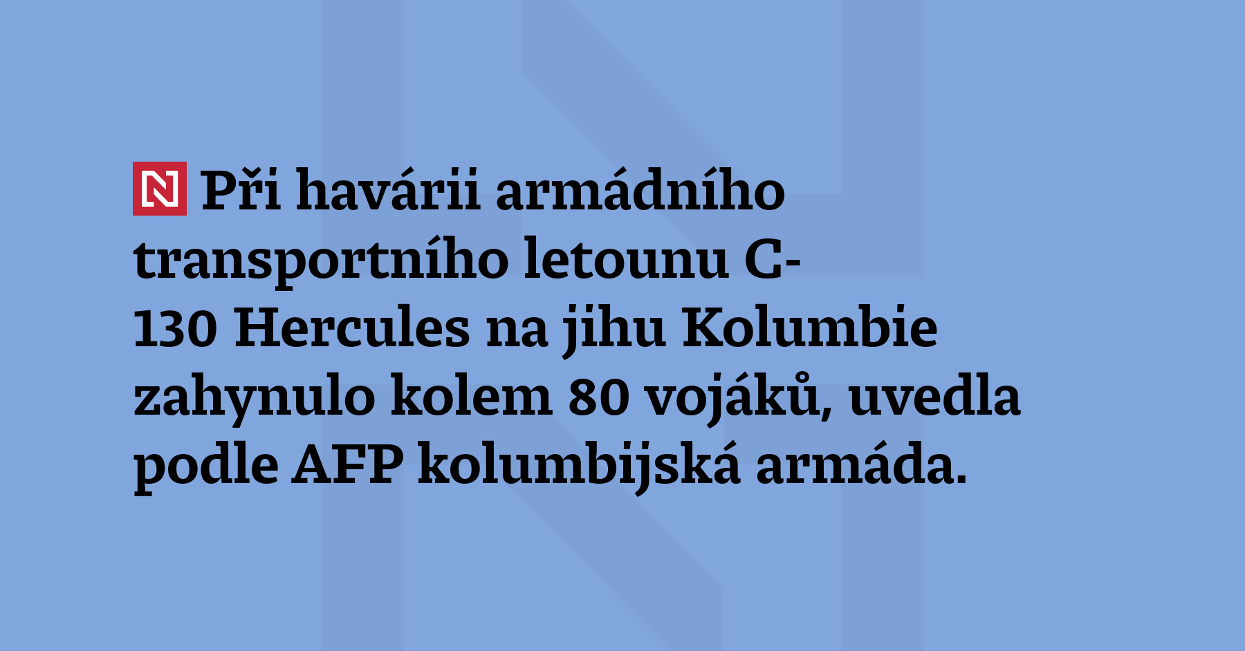 Při havárii armádního transportního letounu C-130 Hercules na jihu Kolumbie zahynulo...