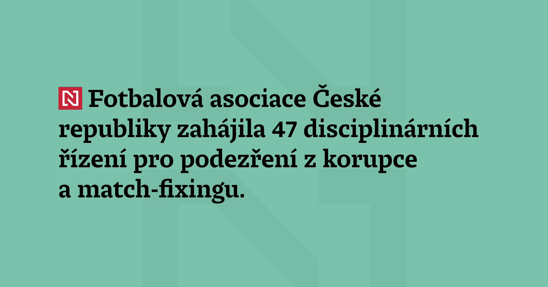 Fotbalová asociace České republiky zahájila 47 disciplinárních řízení pro podezření z korupce...