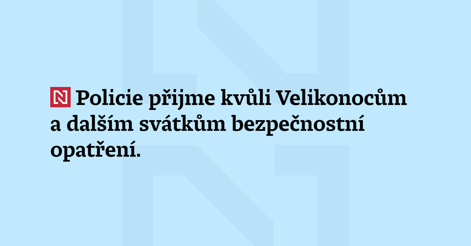 Policie přijme kvůli Velikonocům a dalším svátkům bezpečnostní opatření. Na místech...