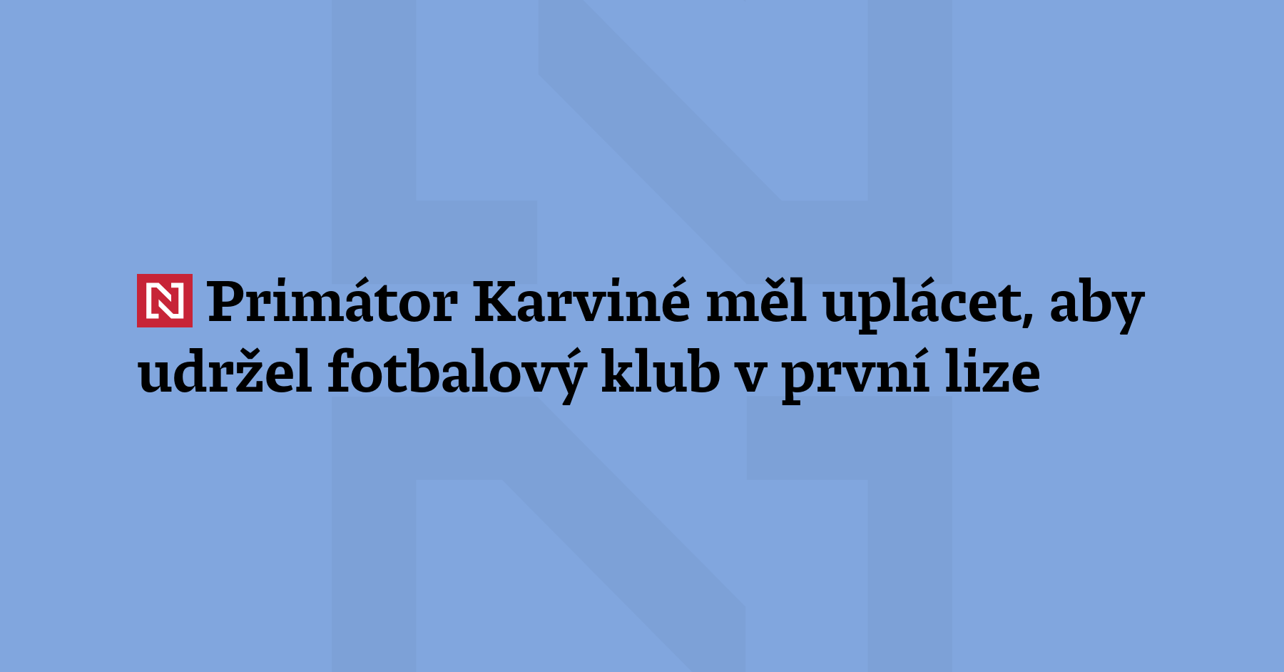 V kauze ovlivňování zápasů v českém fotbale figuruje také primátor Karviné Jan...