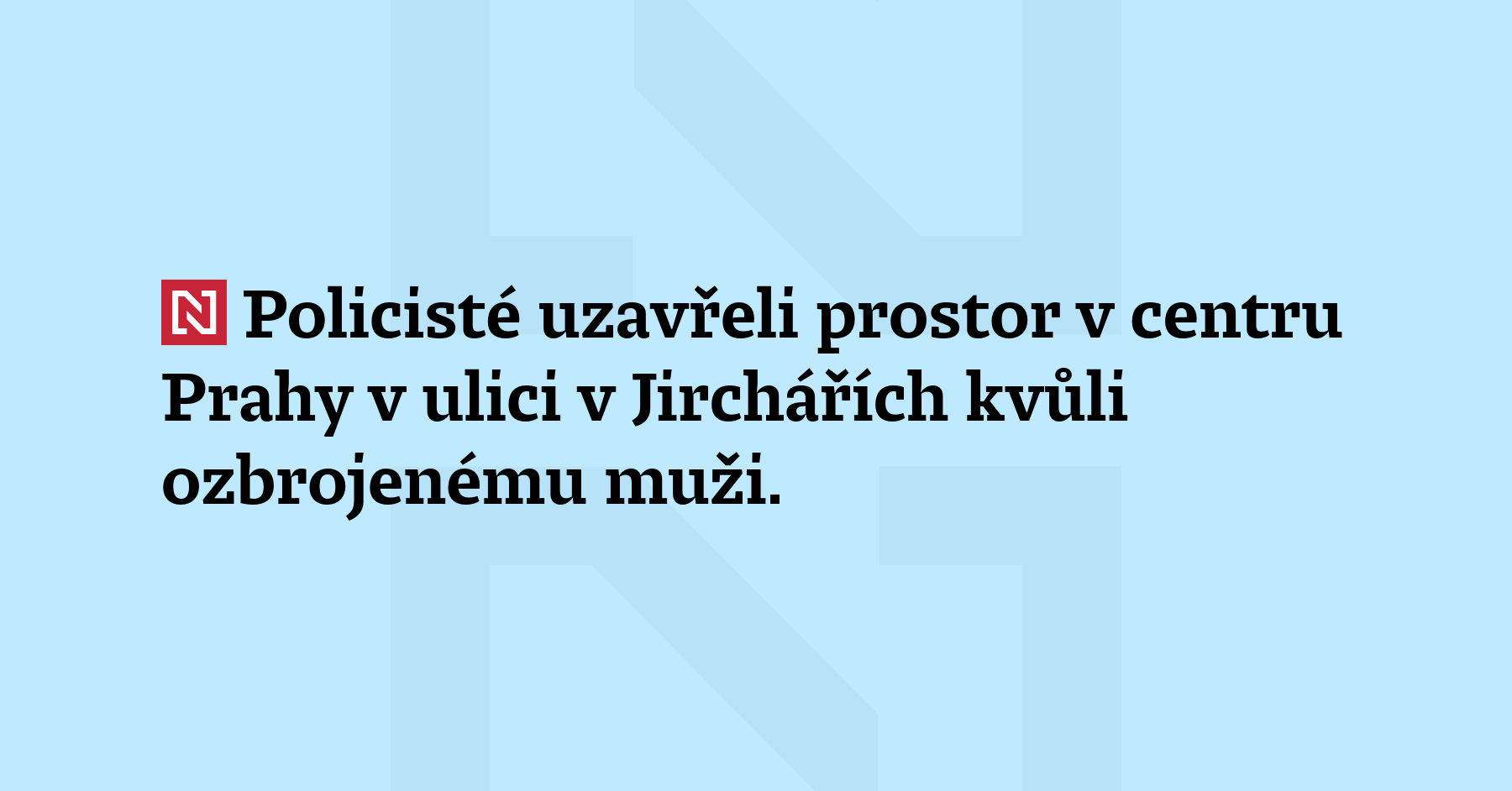 Policisté uzavřeli prostor v centru Prahy v ulici v Jirchářích kvůli ozbrojenému muži....