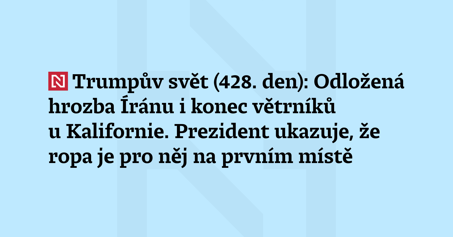 Trumpův svět (428. den): Americký prezident prodloužil ultimátum Íránu a zvrátil stavbu...