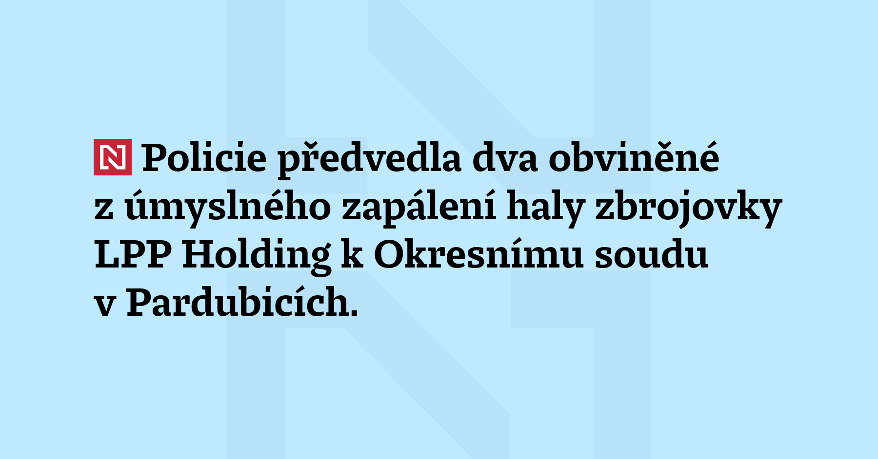 Policie předvedla dva obviněné z úmyslného zapálení haly zbrojovky LPP Holding...