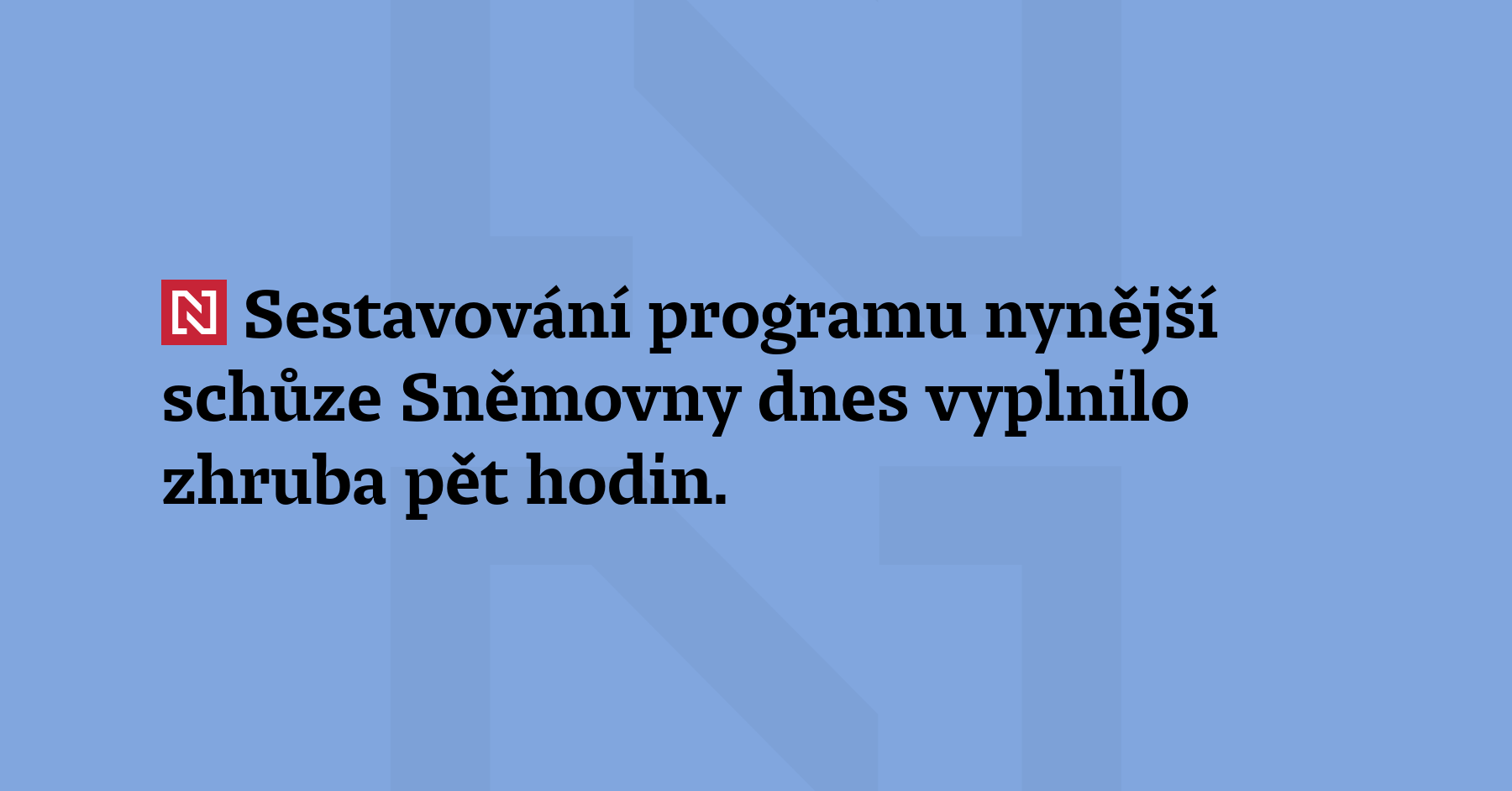Sestavování programu nynější schůze Sněmovny dnes vyplnilo zhruba pět hodin....