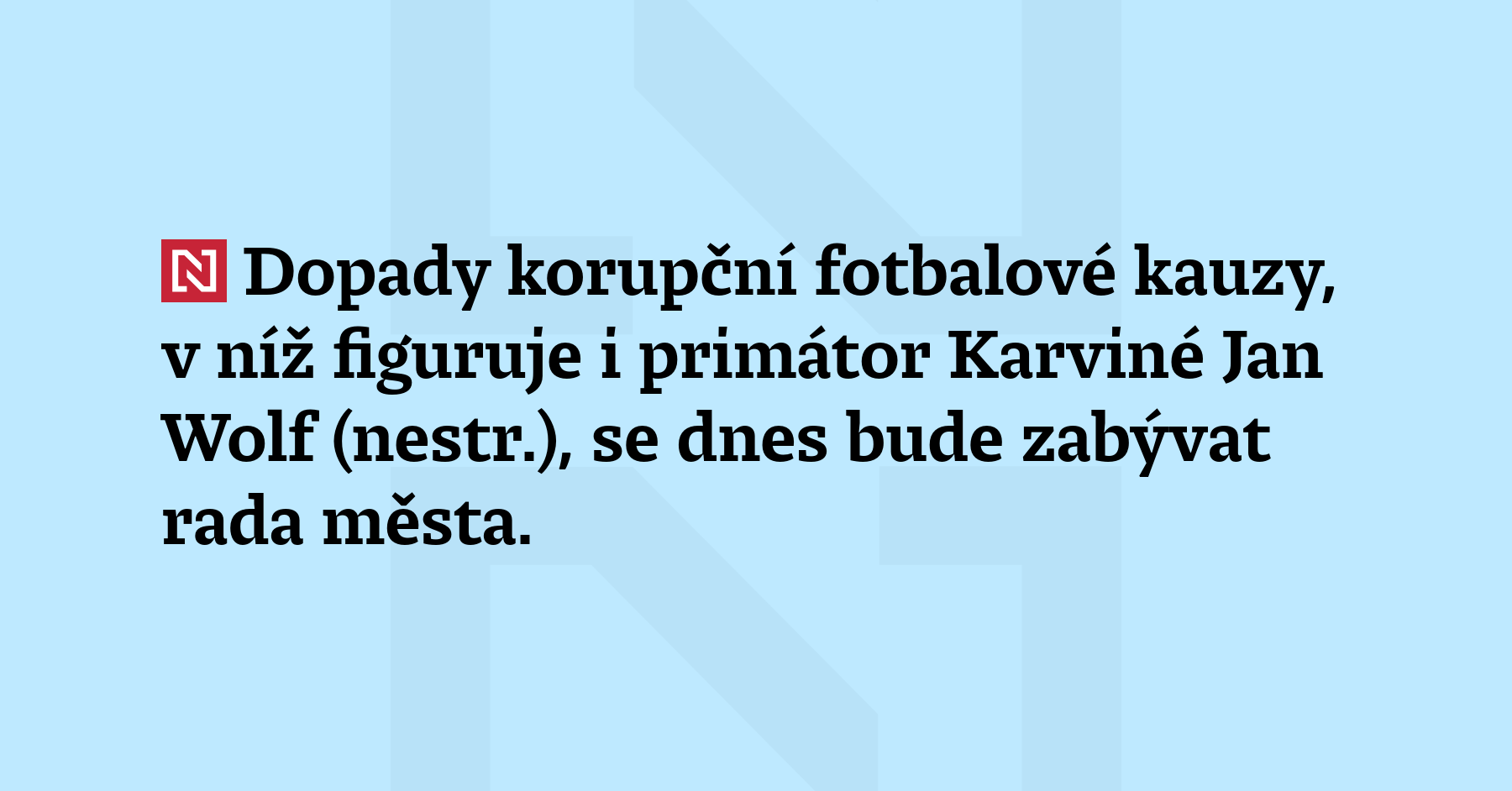 Dopady korupční fotbalové kauzy, v níž figuruje i primátor Karviné...