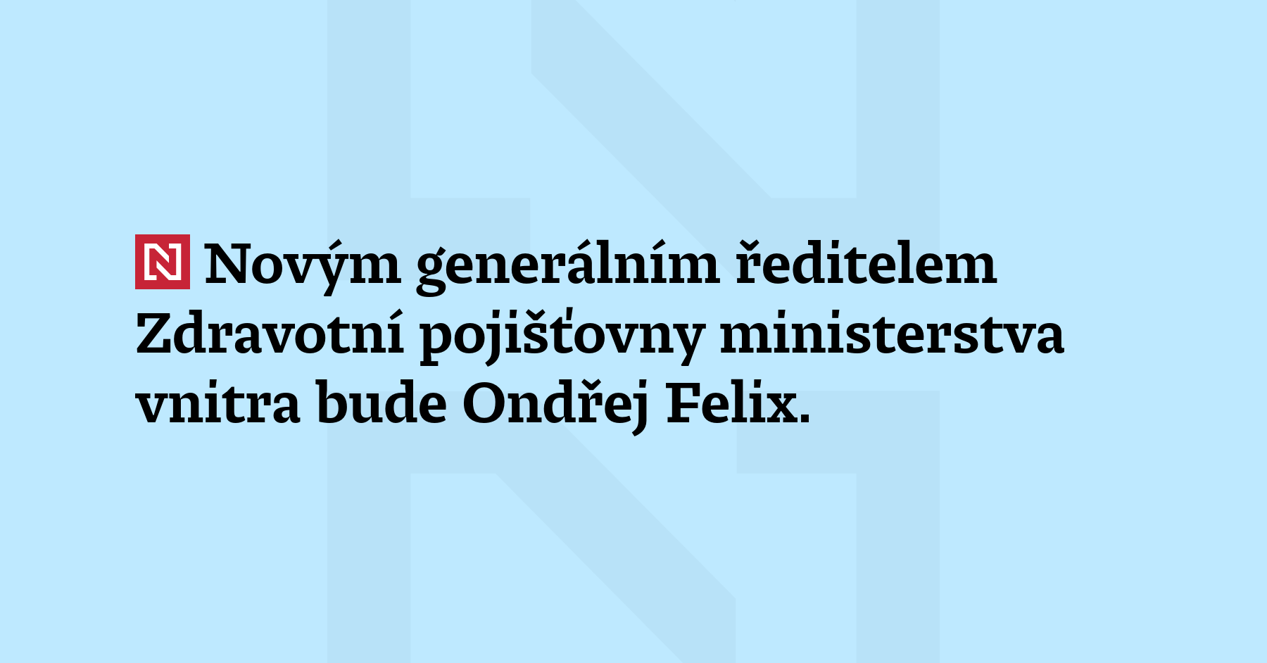 Novým generálním ředitelem Zdravotní pojišťovny ministerstva vnitra bude Ondřej Felix....