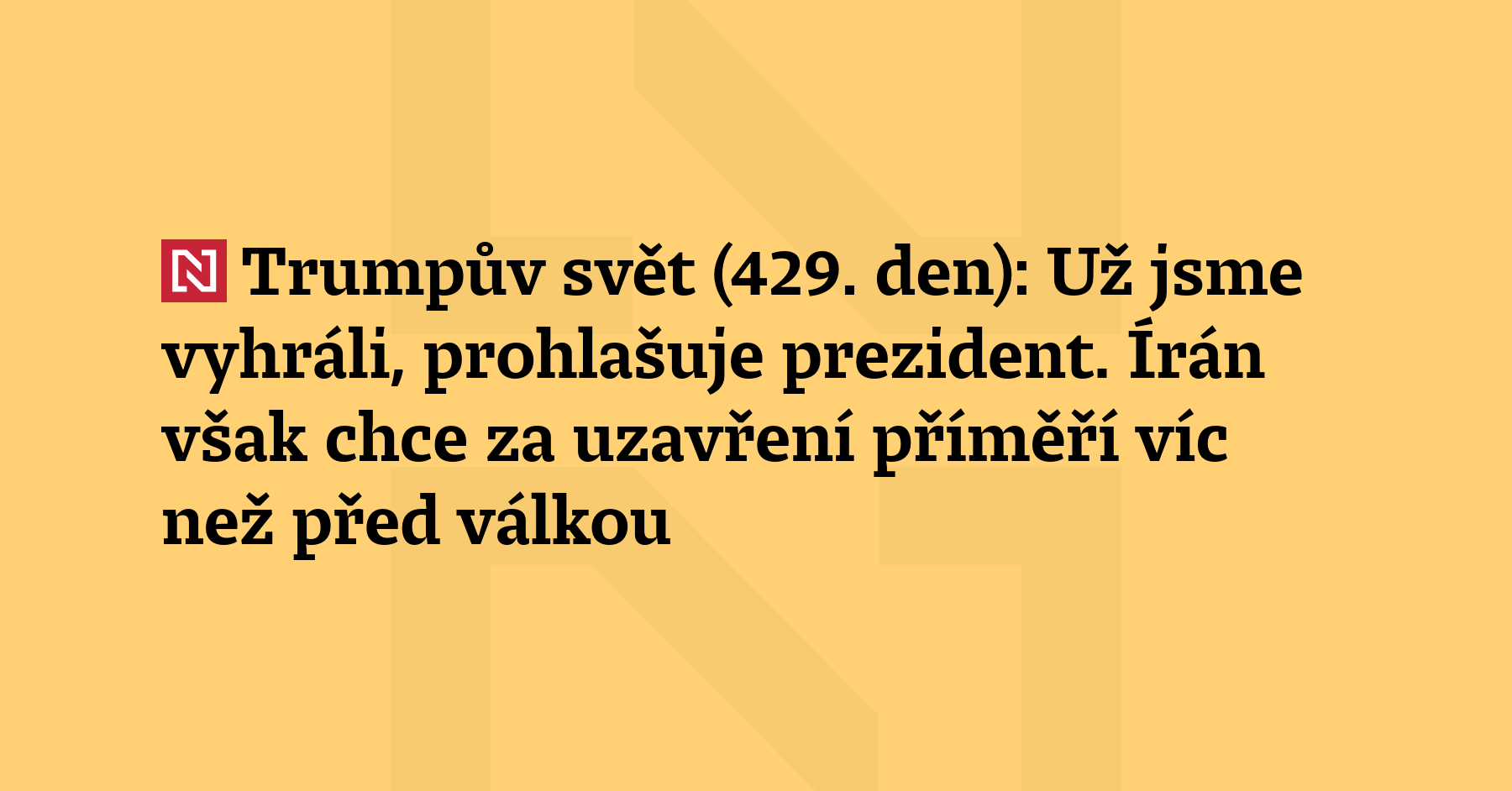 Trumpův svět (429. den): Donald Trump prohlašuje, že už válku s Íránem...
