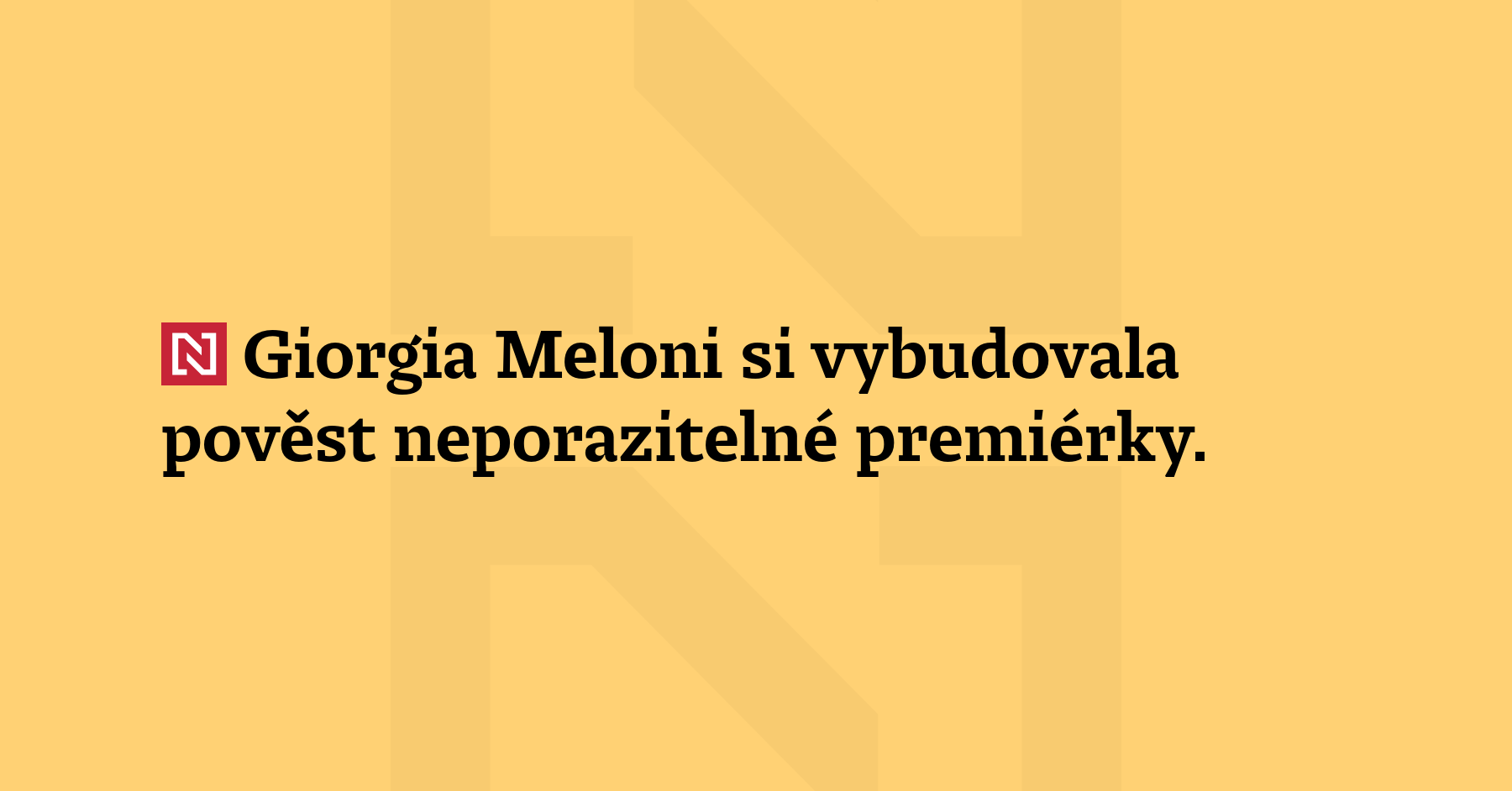 Giorgia Meloni si vybudovala pověst neporazitelné premiérky. Dokázala prosadit téměř...