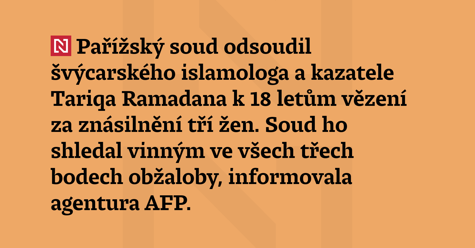 Pařížský soud odsoudil švýcarského islamologa a kazatele Tariqa Ramadana k 18...