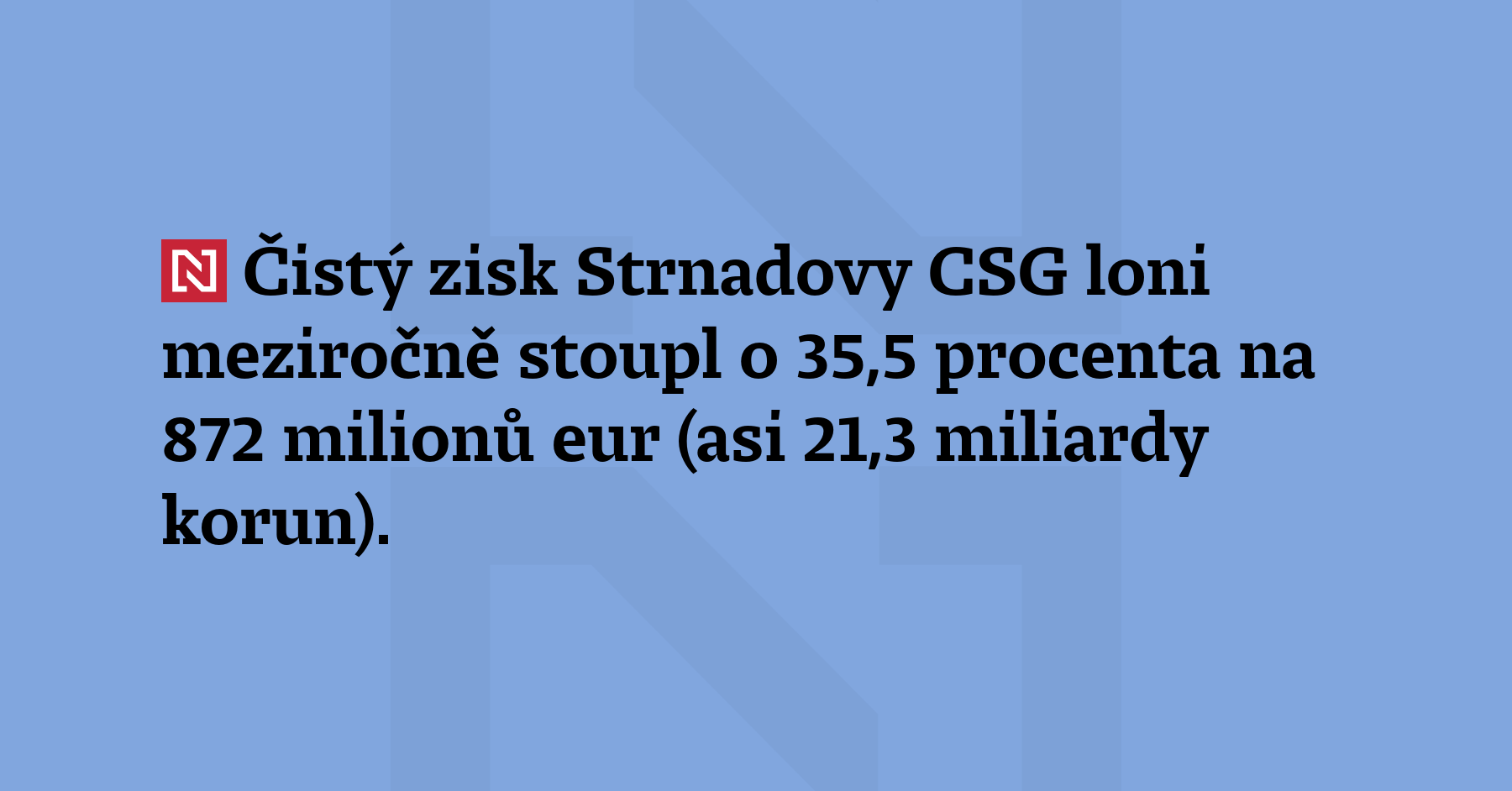 Čistý zisk Strnadovy CSG loni meziročně stoupl o 35,5 procenta na 872 milionů...