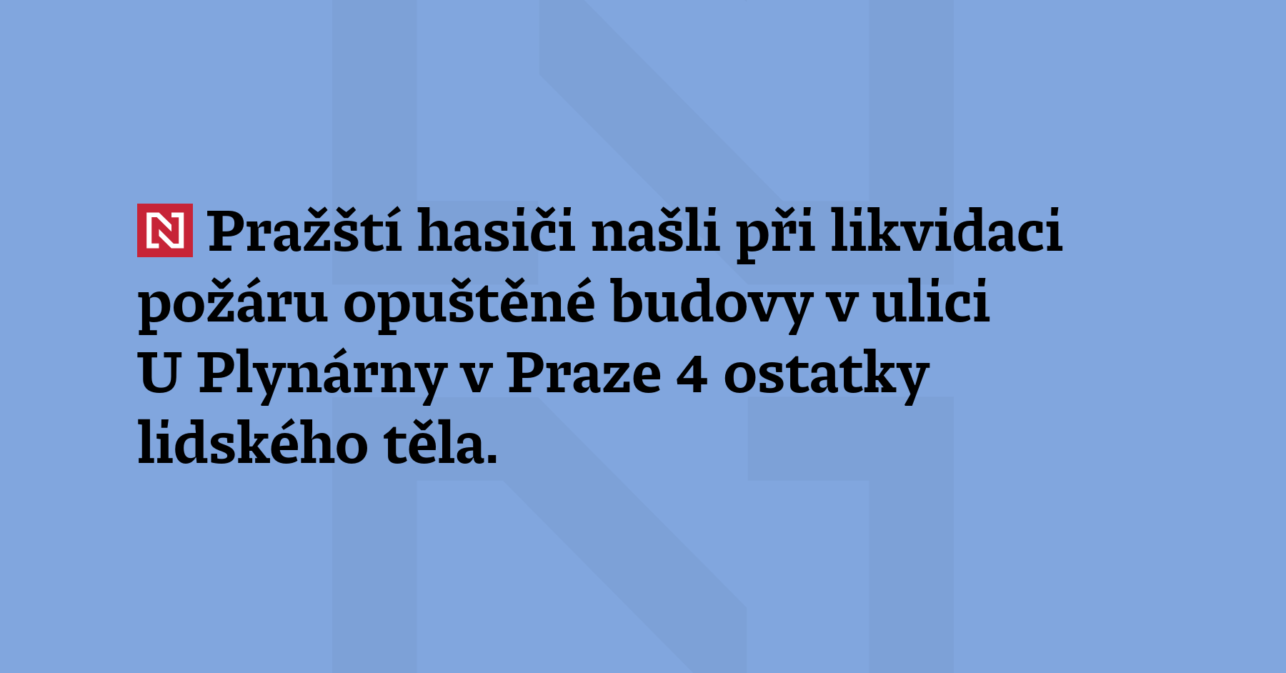 Pražští hasiči našli při likvidaci požáru opuštěné budovy v ulici U Plynárny...