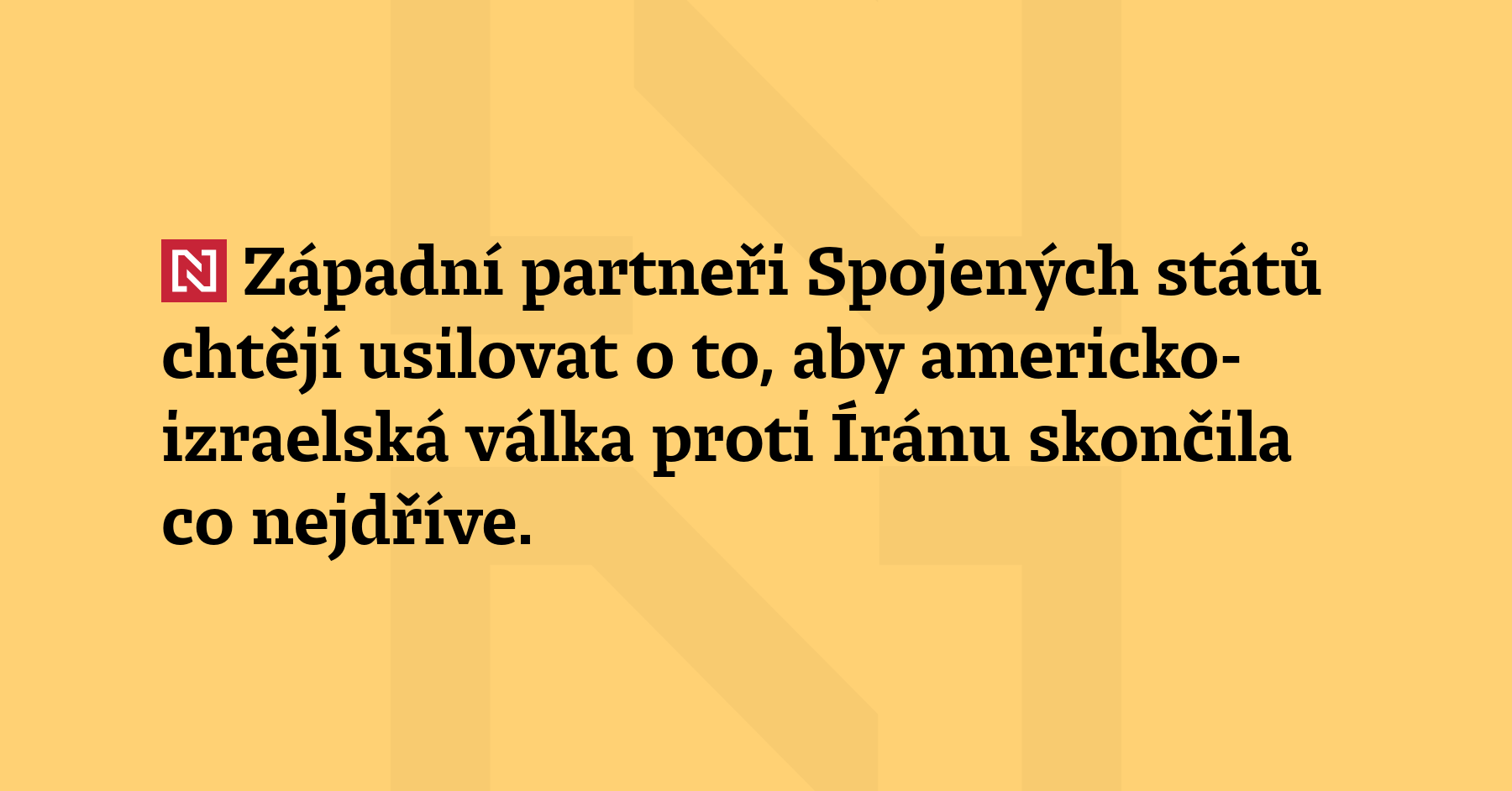 Západní partneři Spojených států chtějí usilovat o to, aby americko-izraelská válka...