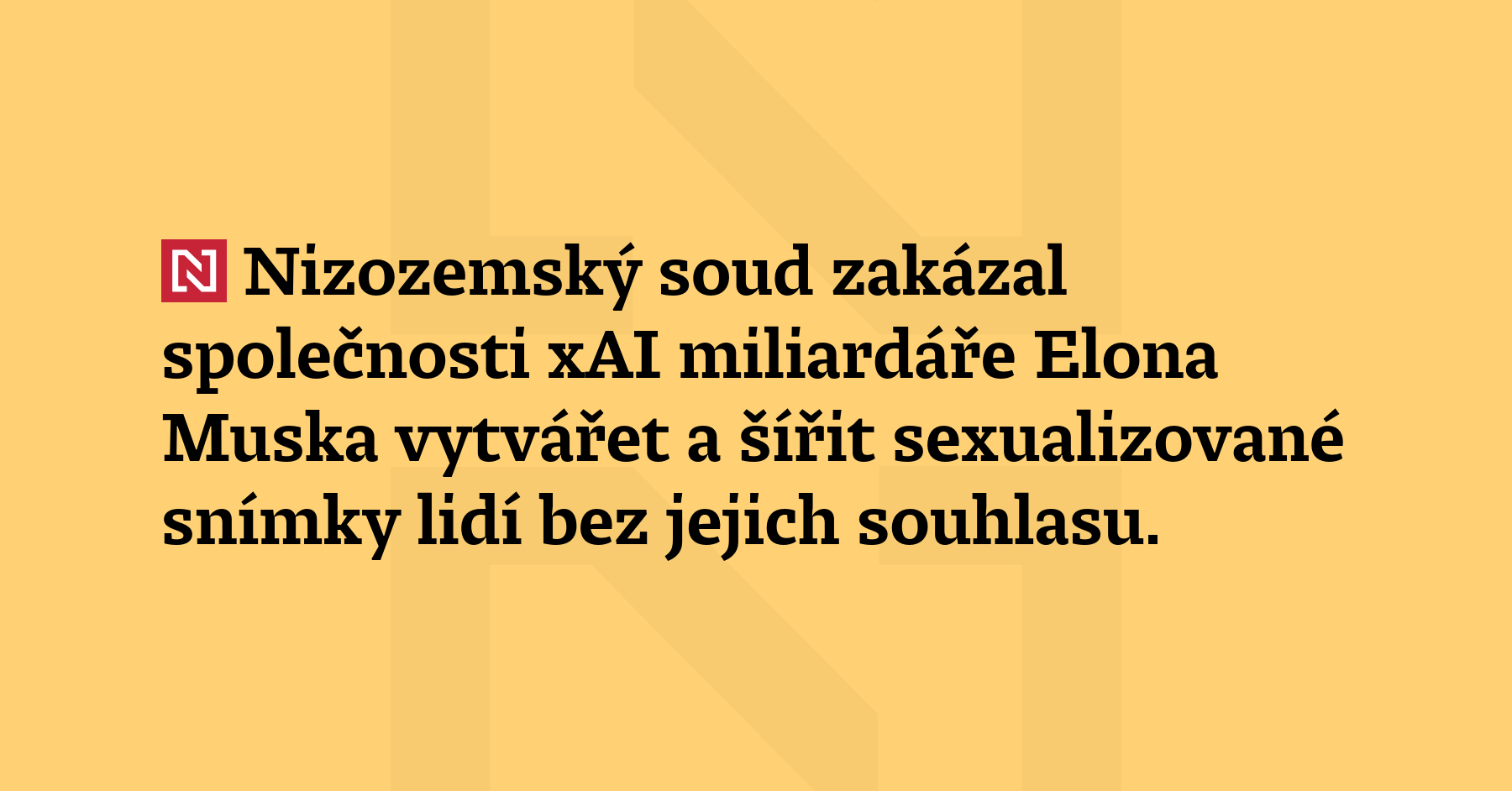 Nizozemský soud zakázal společnosti xAI miliardáře Elona Muska vytvářet a šířit...