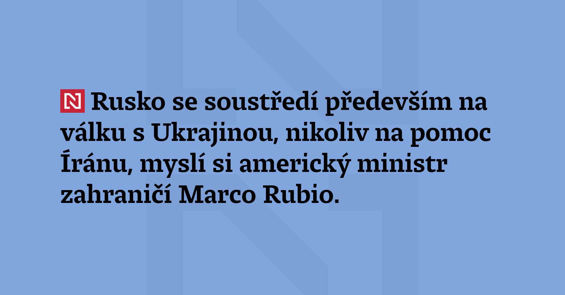 Rusko se soustředí především na válku s Ukrajinou, nikoliv na pomoc...