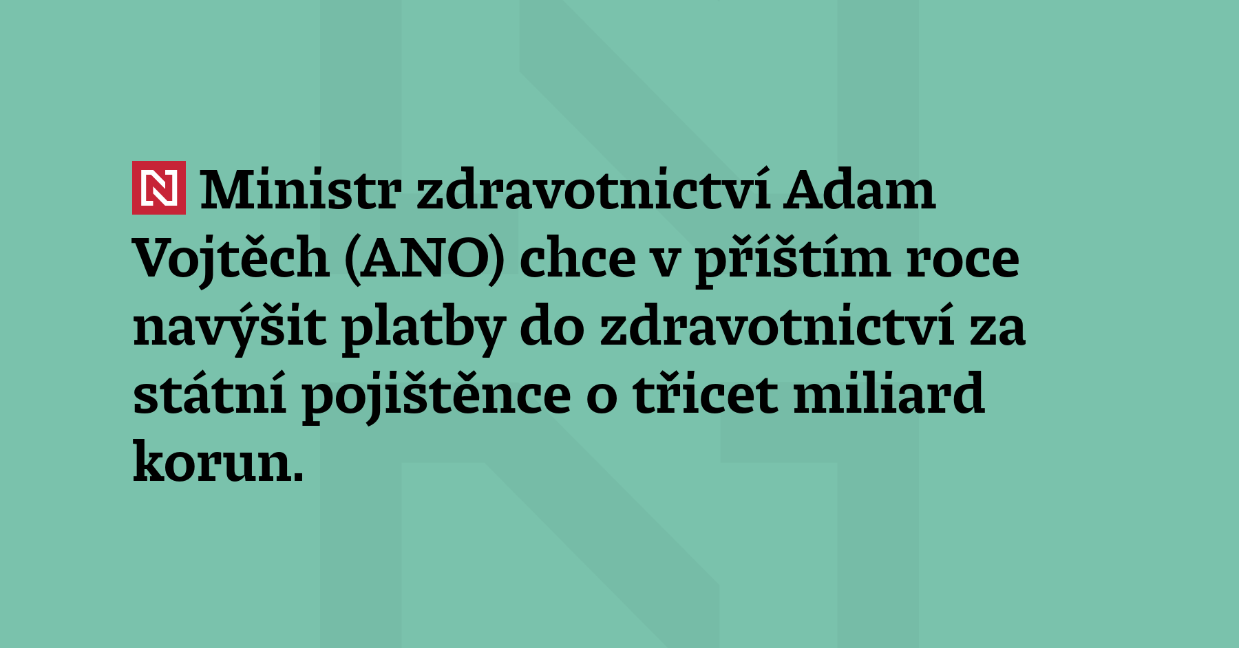 Ministr zdravotnictví Adam Vojtěch (ANO) chce v příštím roce navýšit platby...