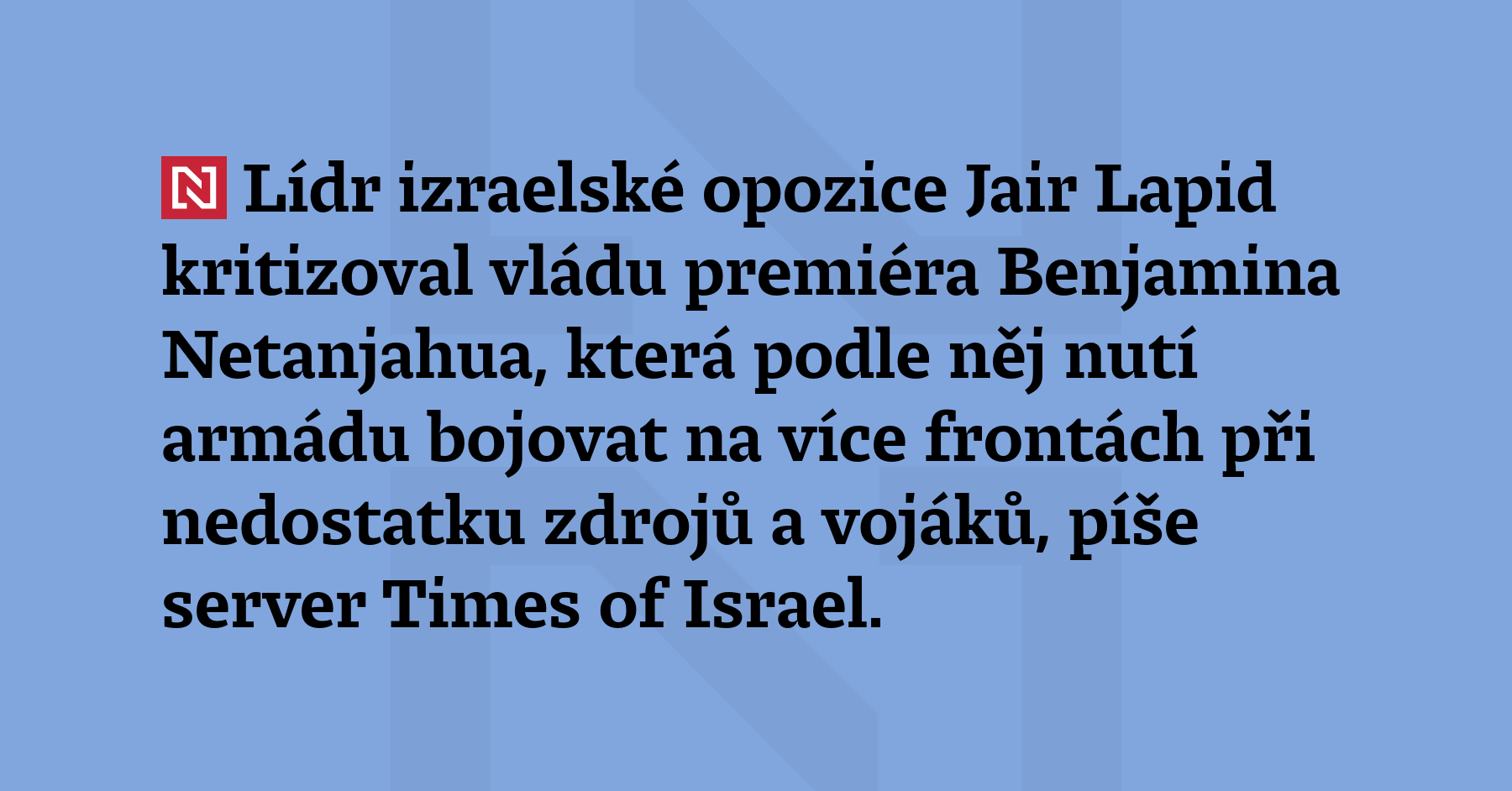 Lídr izraelské opozice Jair Lapid kritizoval vládu premiéra Benjamina Netanjahua,...