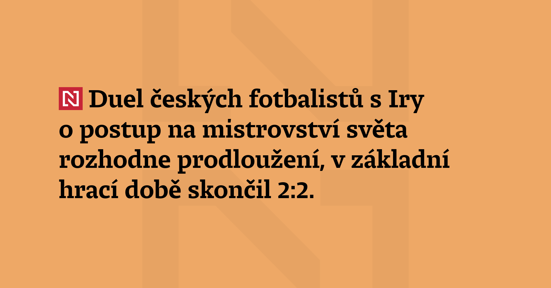Duel českých fotbalistů s Iry o postup na mistrovství světa rozhodne prodloužení,...