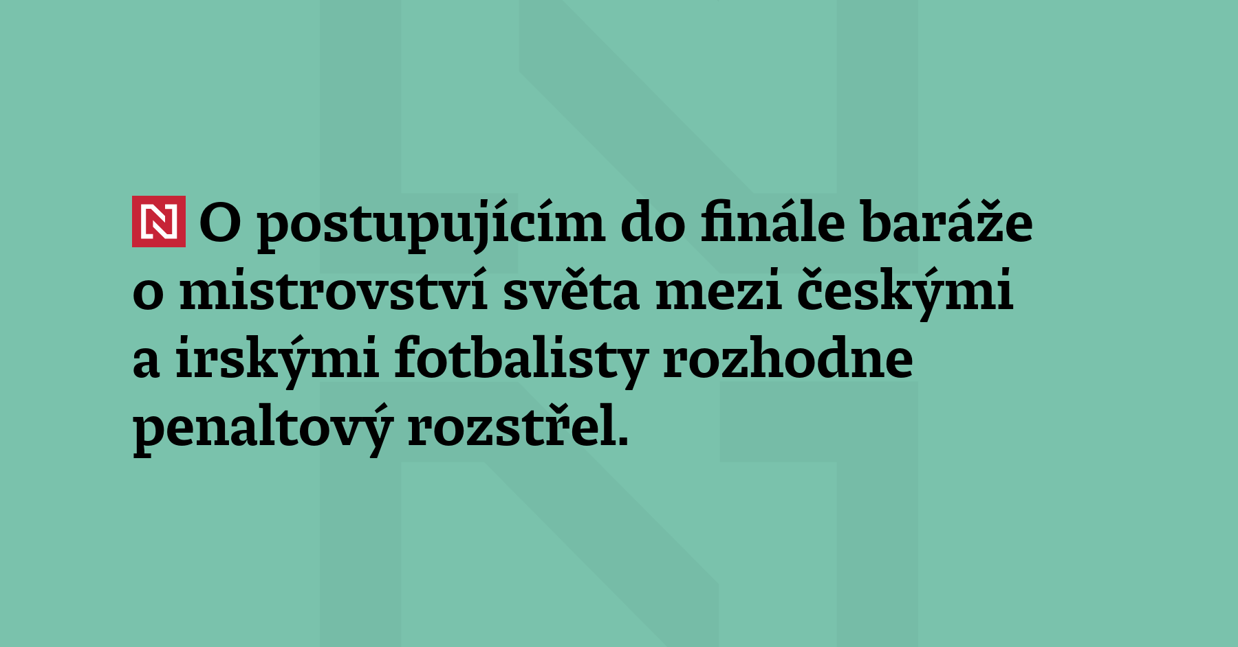 O postupujícím do finále baráže o mistrovství světa mezi českými a irskými fotbalisty...
